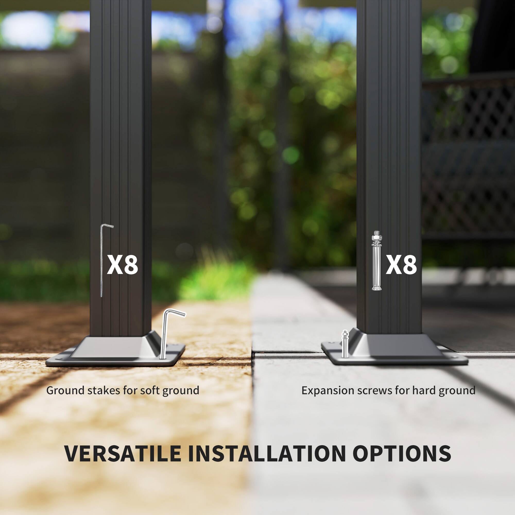 X8  
Ground stakes for soft ground  
Expansion screws for hard ground  
VERSATILE INSTALLATION OPTIONS