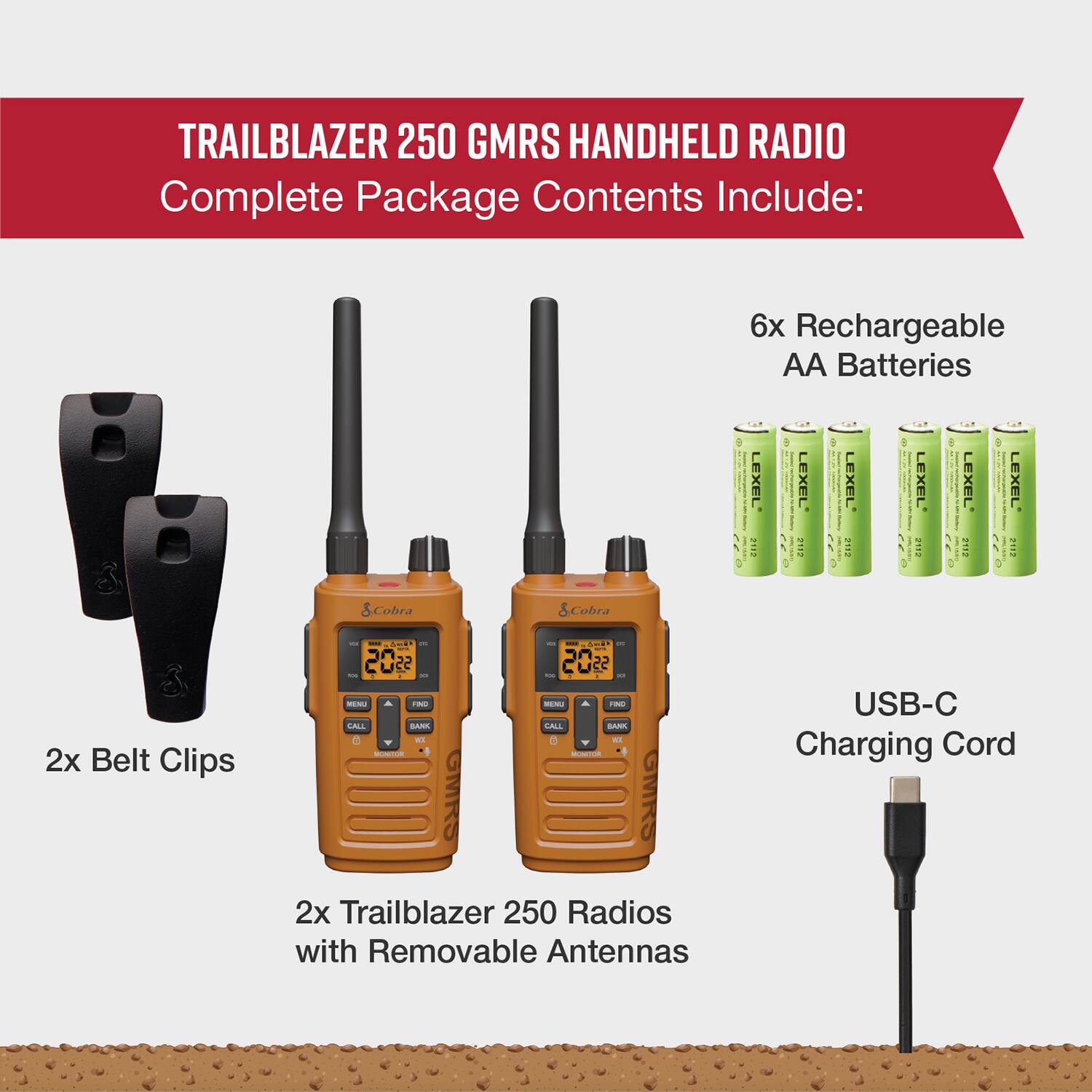 TRAILBLAZER 250 GMRS HANDHELD RADIO Complete Package Contents Include: 6x Rechargeable AA Batteries, LEXEL en4 1, LEXEL 2117, LEXEL 2A8, LEXEL 2.2, LEXEL 1, Cobra 2x Belt Clips, USB-C Charging Cord, Trailblazer 250 Radios with Removable Antennas.