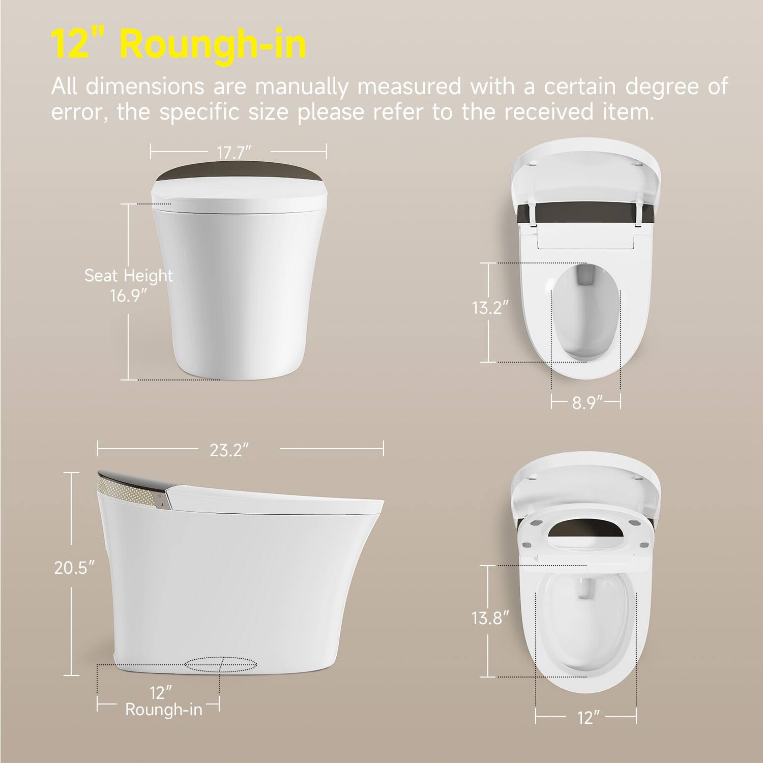 12" Roungh-in

All dimensions are manually measured with a certain degree of error, the specific size please refer to the received item.

- Seat Height: 16.9"
- 17.7"
- 13.2"
- 8.9"
- 23.2"
- 20.5"
- 13.8"
- 12" Roungh-in
- 12"