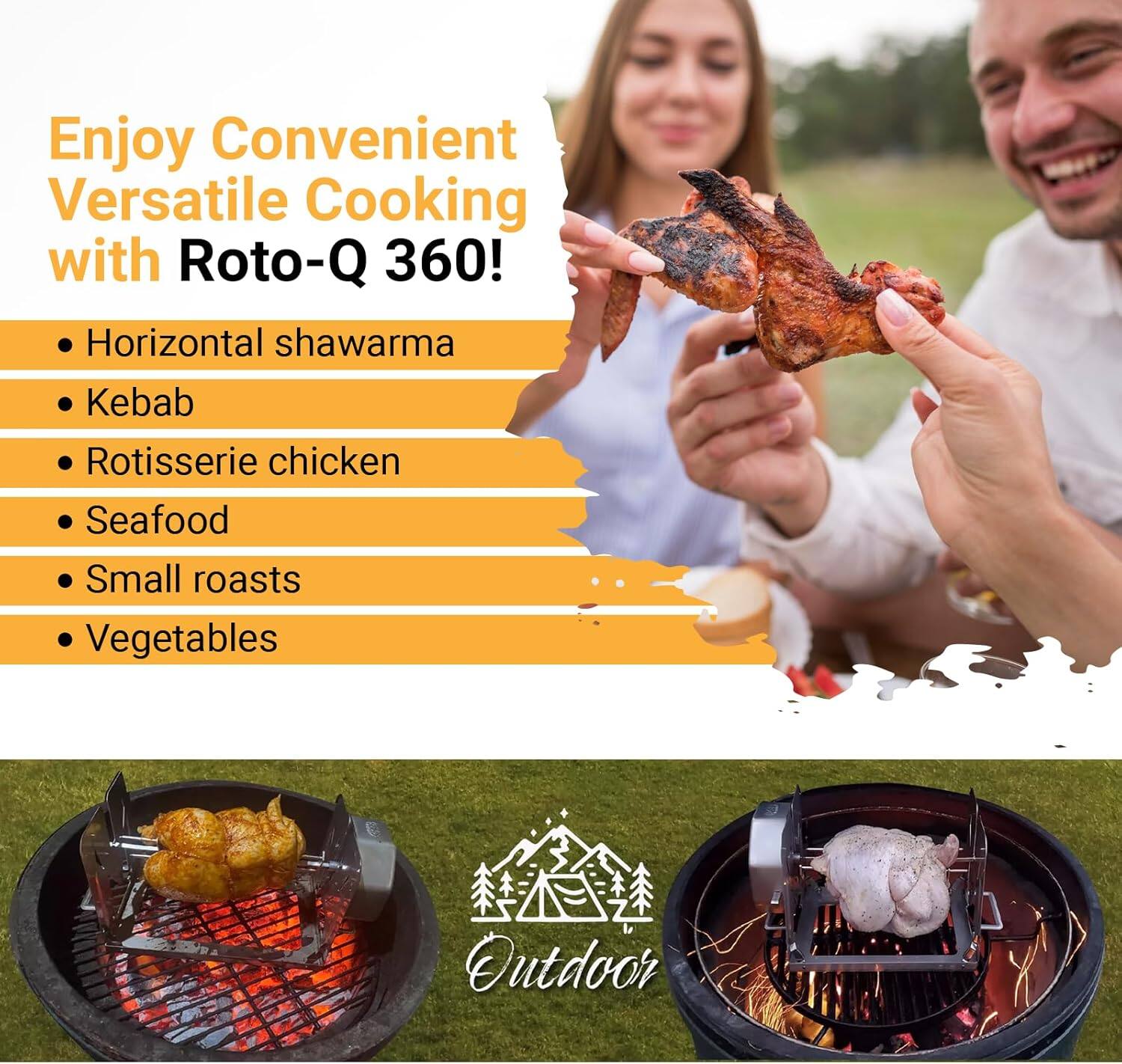 Enjoy Convenient Versatile Cooking with Roto-Q 360!

- Horizontal shawarma
- Kebab
- Rotisserie chicken
- Seafood
- Small roasts
- Vegetables

Outdoor