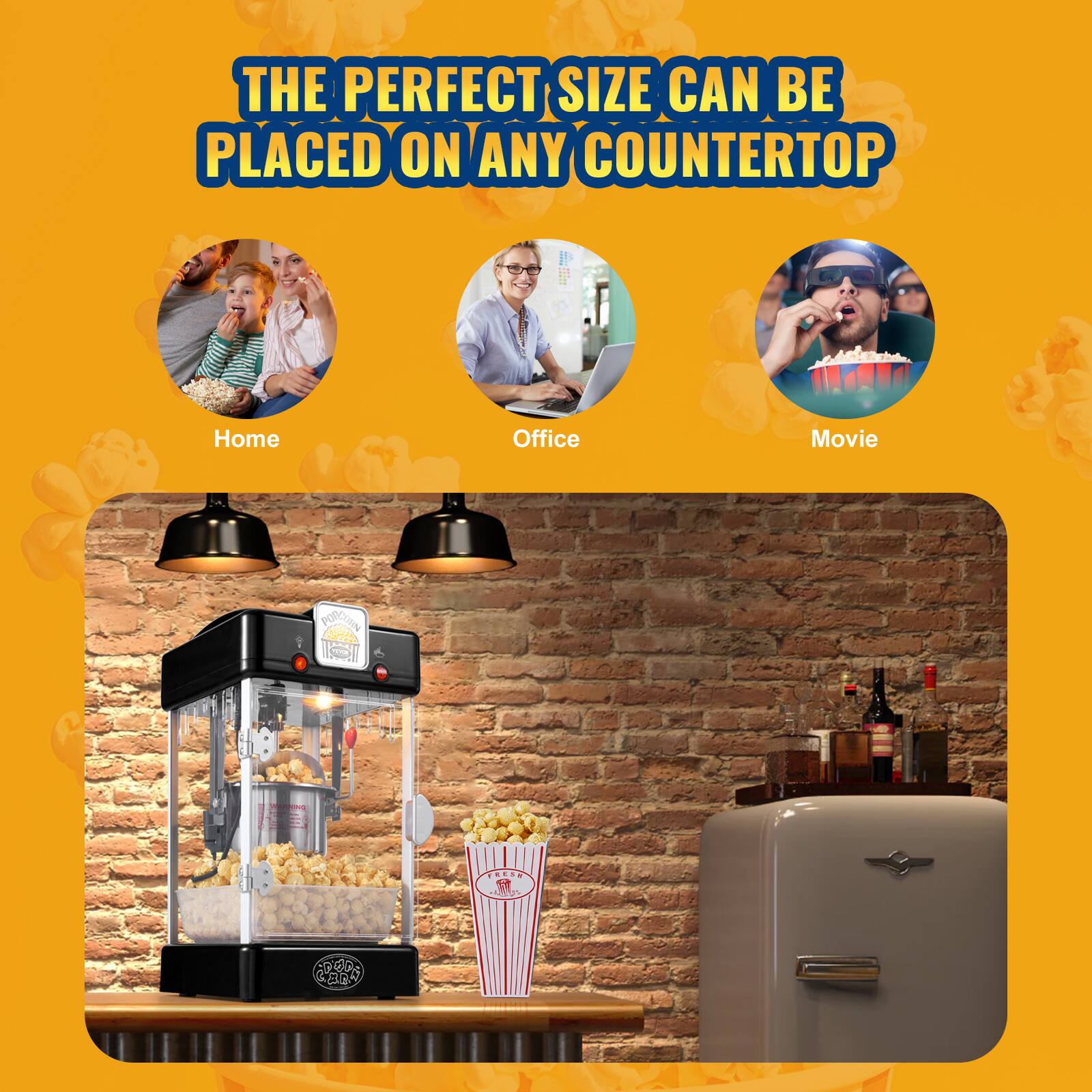 THE PERFECT SIZE CAN BE PLACED ON ANY COUNTERTOP

Home  
Office  
Movie