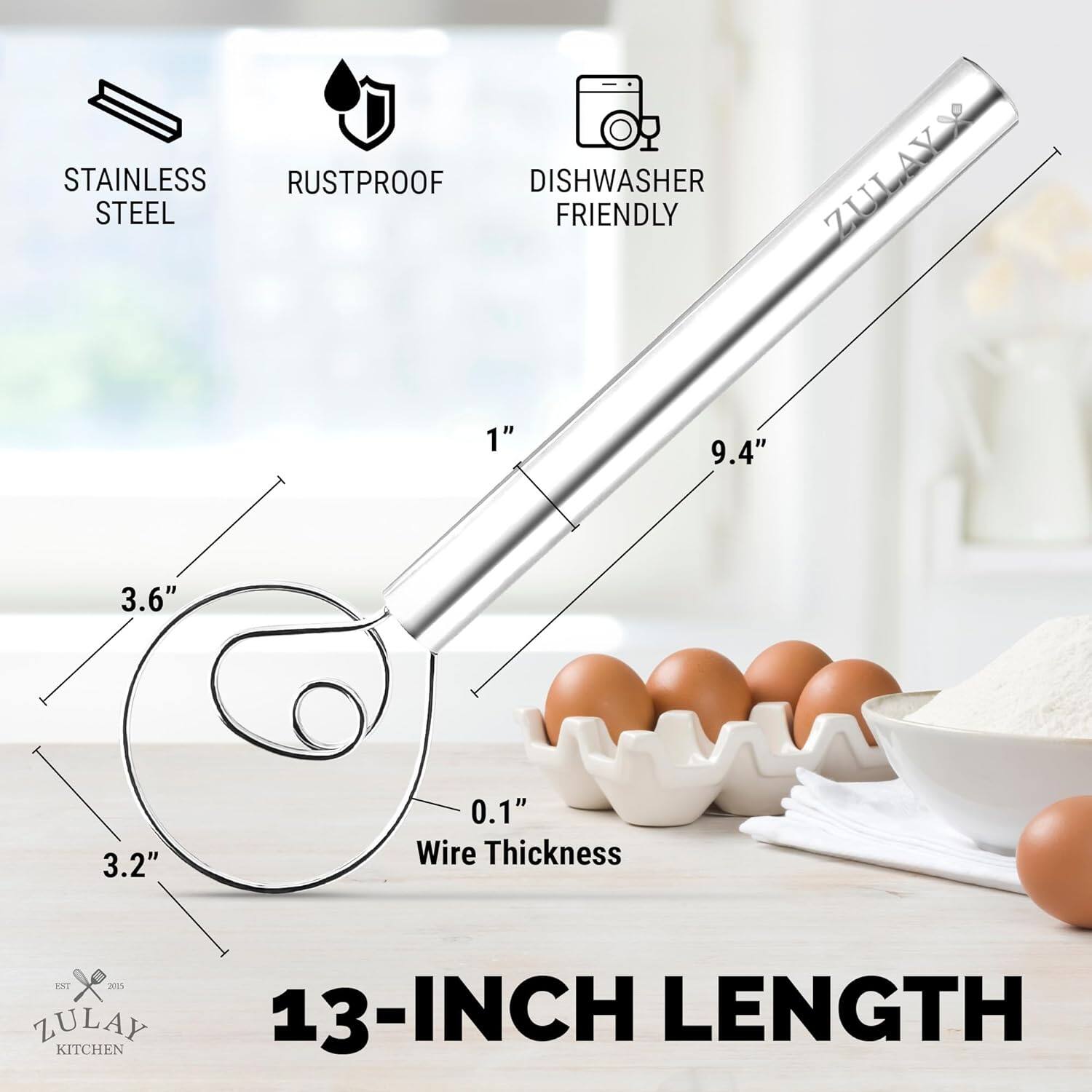 STAINLESS RUSTPROOF DISHWASHER FRIENDLY  
ZULAY 13-INCH LENGTH  
1" 9.4" 3.6" 3.2" 0.1" Wire Thickness  
EST 2015 ZULAY KITCHEN