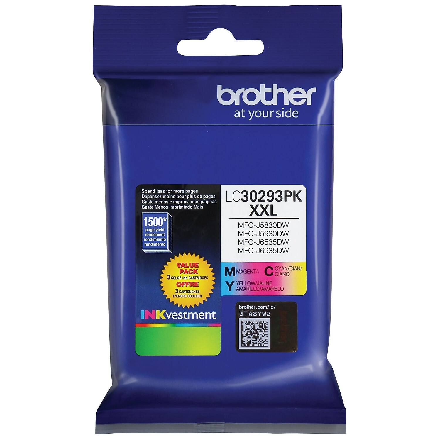 brother  
at your side

LC30293PK  
XXL

Spend less for more pages  
Dépensez moins pour plus de pages  
Gaste menos e imprima mais  
Gaste Menos imprimindo Mais

1500* page yield  
rendement  
rendimiento  
rendimento

VALUE PACK  
3 COLOR INK CARTRIDGES OFFER  
3 CARTOUCHES DE COULEUR GRATUITES  
3 CÁRTUCHOS DE COLORE GRATIS

MAGENTA  
CYAN/CIAN  
YELLOW/JAUNE  
AMARILLO/AMARELO

MFC-J5830DW  
MFC-J5930DW  
MFC-J6535DW  
MFC-J6935DW

INKvestment

brother.com/id/  
3T8YW2

