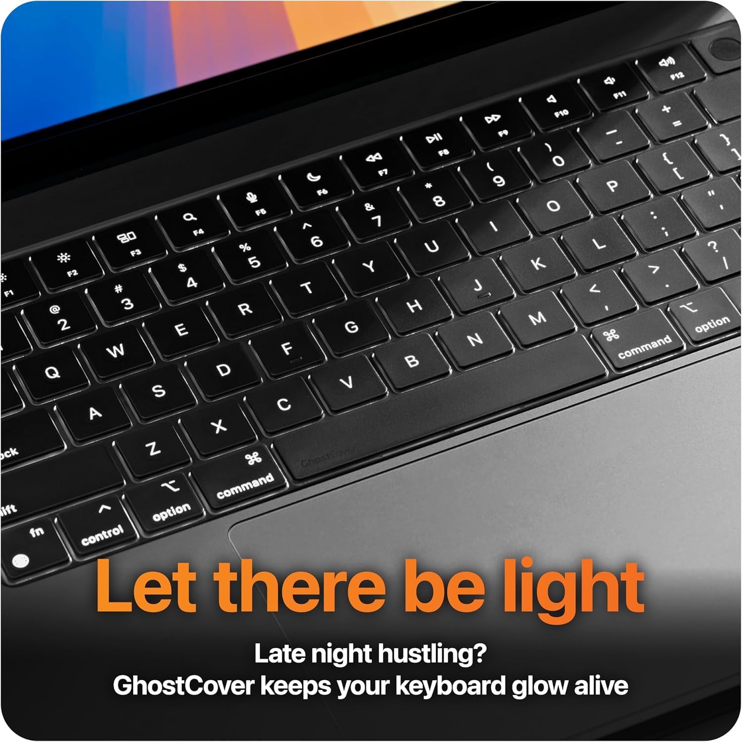 Let there be light  
Late night hustling?  
GhostCover keeps your keyboard glow alive