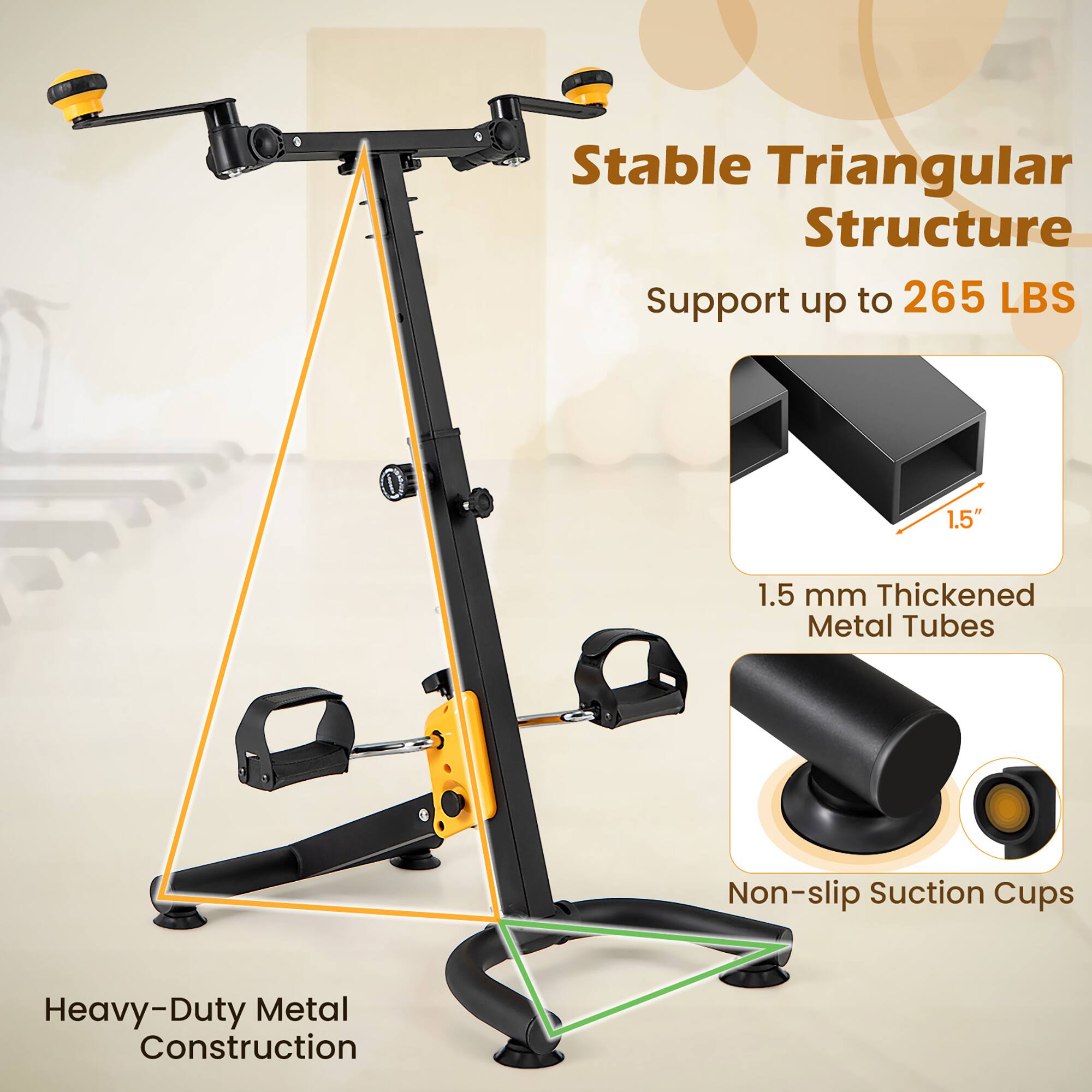 Stable Triangular Structure  
Support up to 265 LBS  
1.5" 1.5 mm Thickened Metal Tubes  
Non-slip Suction Cups  
Heavy-Duty Metal Construction