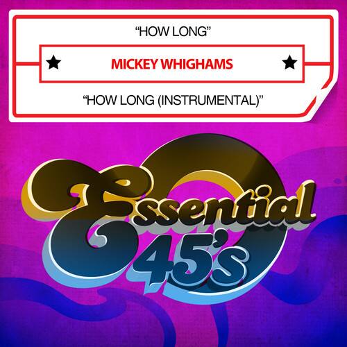 "“How Long”  
Mickey Whigham  
“How Long (Instrumental)”  

Essential 45s"