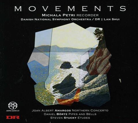 MOVEMENTS
MICHALA PETRI RECORDER
DANISH NATIONAL SYMPHONY ORCHESTRA / DR | LAN SHUI
JOAN ALBERT AMARGOS NORTHERN CONCERTO
DANIEL BORTZ PIPES AND BELLS
STEVEN STUCKY ETUDES
SUPER AUDIO CD
DR