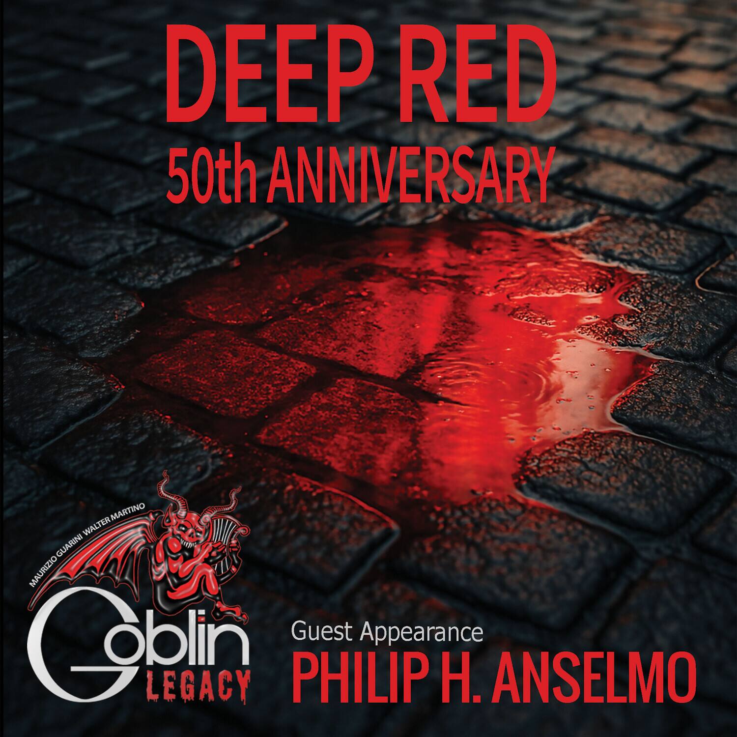 DEEP RED  
50th ANNIVERSARY  

Guest Appearance  
PHILIP H. ANSELMo  

Goblin Legacy  
MAURIZIO GUARINI WALTER MARTINO