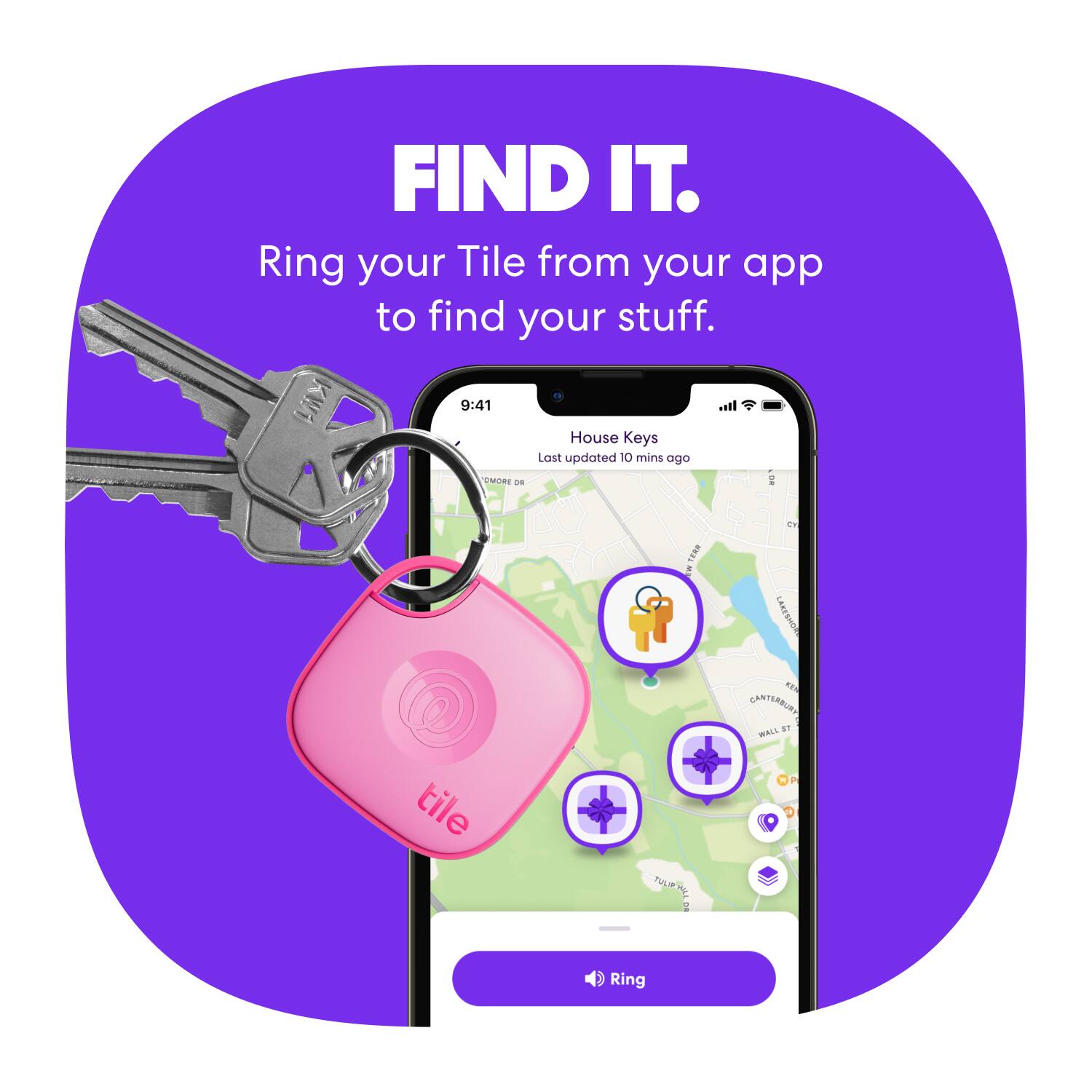 FIND IT.  
Ring your Tile from your app to find your stuff.  

House Keys  
Last updated 10 mins ago  

Ring