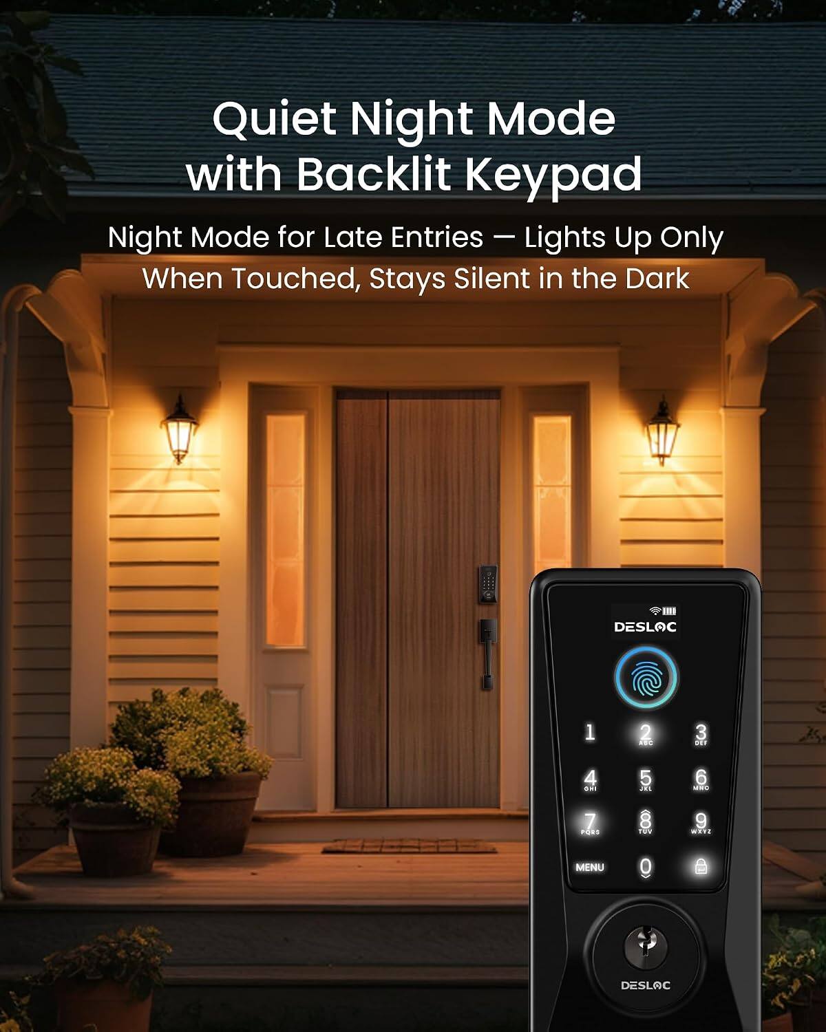 Quiet Night Mode with Backlit Keypad  
Night Mode for Late Entries – Lights Up Only When Touched, Stays Silent in the Dark  

DESLOC  
1 2 3  
4 5 6  
7 8 9  
0  
MENU