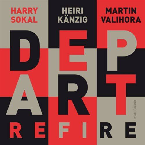 HARRY SOKAL  
HEIRI KÄNZIG  
MARTIN VALIHORA  

DEPART  
REFIRE  

Intakt Records