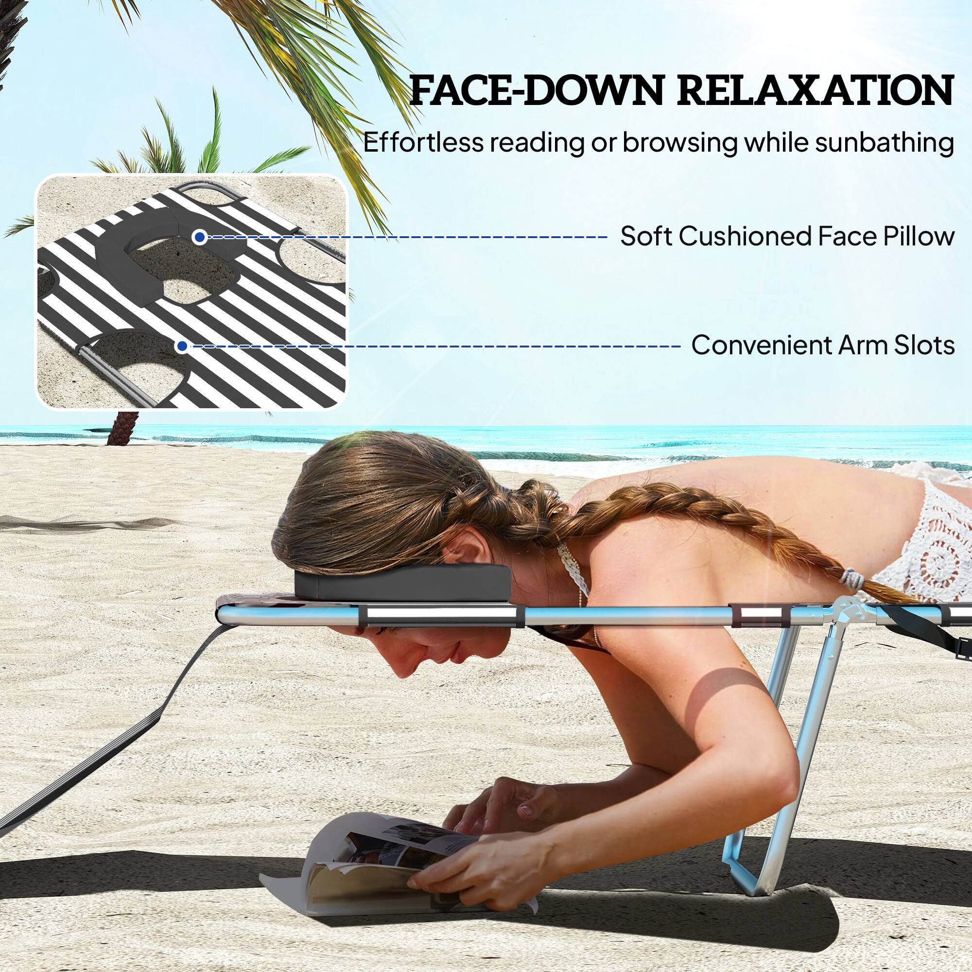 FACE-DOWN RELAXATION  
Effortless reading or browsing while sunbathing  
- Soft Cushioned Face Pillow  
- Convenient Arm Slots