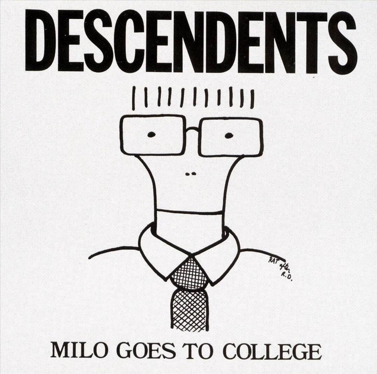 DESCENDENTS  
MILO GOES TO COLLEGE  

RAT 4th R.D.