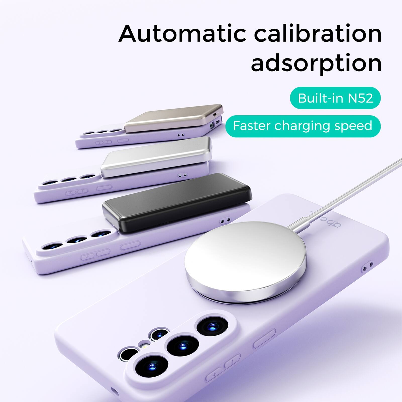 Automatic calibration adsorption  
Built-in N52  
Faster charging speed