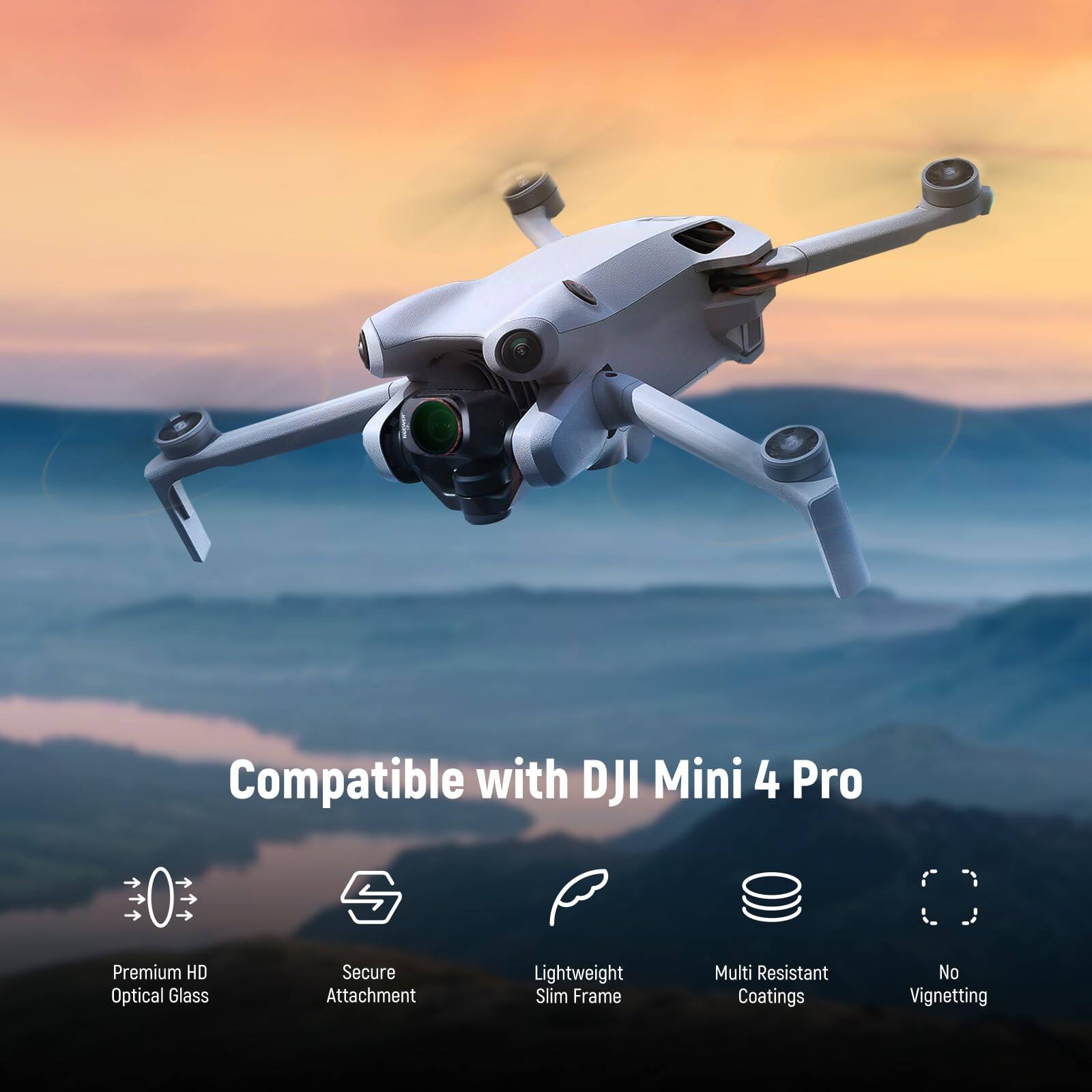 Compatible with DJI Mini 4 Pro

Premium HD Optical Glass  
Secure Attachment  
Lightweight Slim Frame  
Multi Resistant Coatings  
No Vignetting