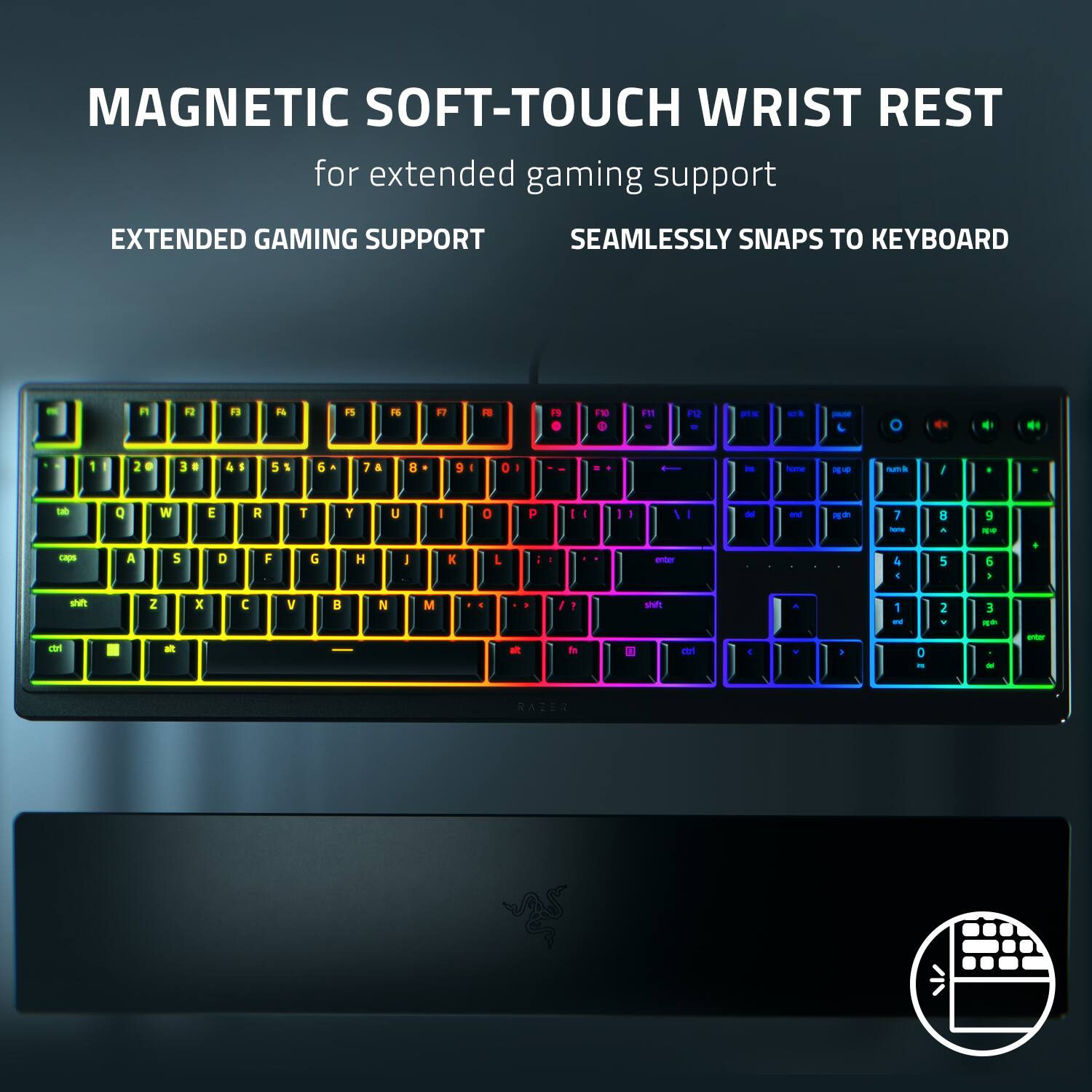 MAGNETIC SOFT-TOUCH WRIST REST for extended gaming support EXTENDED GAMING SUPPORT SEAMLESSLY SNAPS TO KEYBOARD