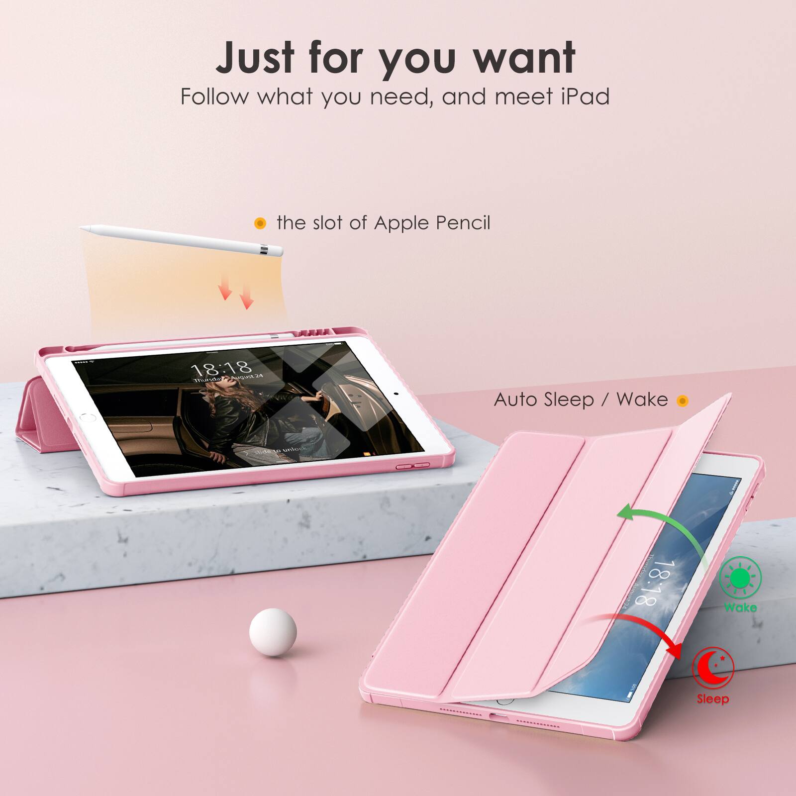 Just for you want  
Follow what you need, and meet iPad  

- the slot of Apple Pencil  
- Auto Sleep / Wake