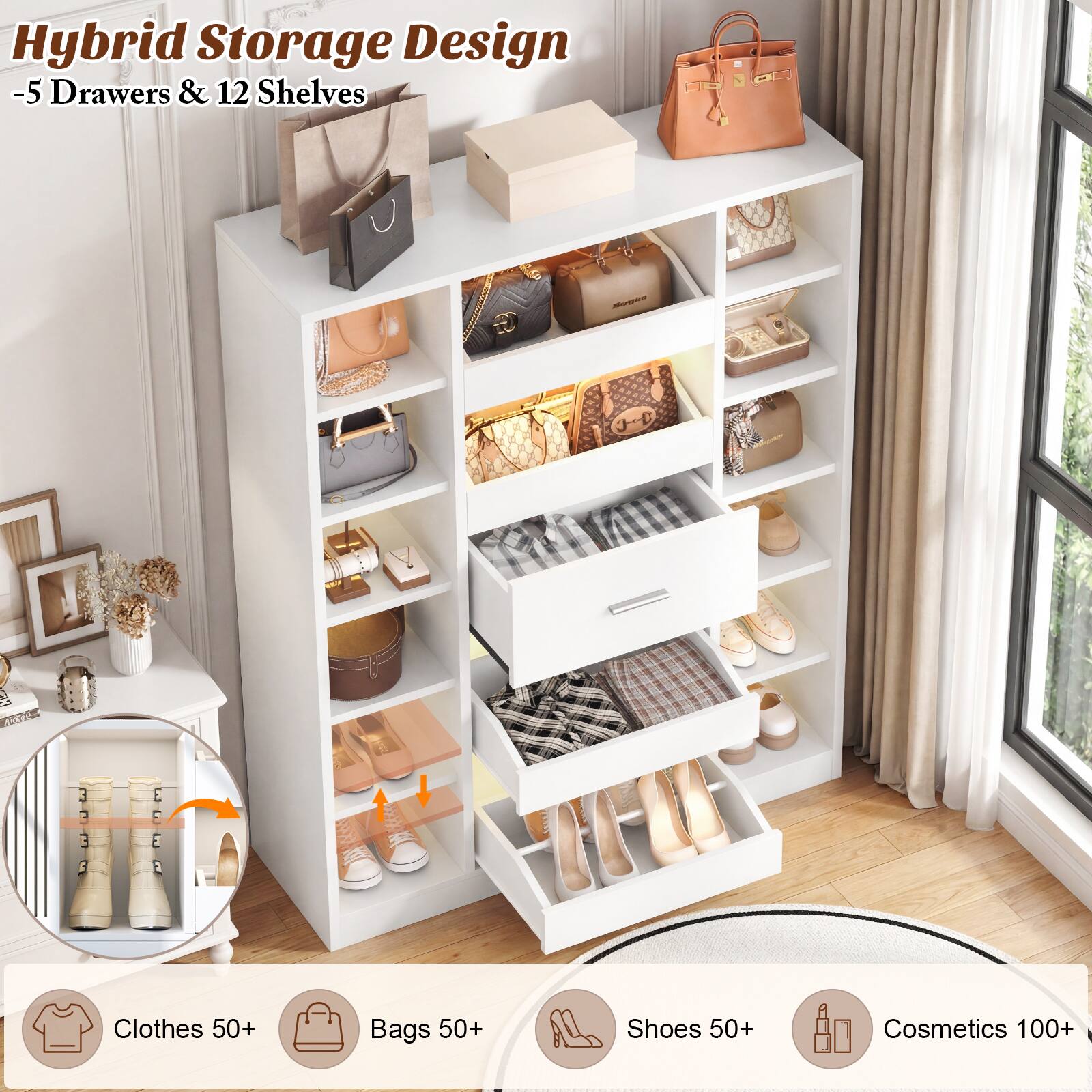 Hybrid Storage Design  
- 5 Drawers & 12 Shelves  

Clothes 50+  
Bags 50+  
Shoes 50+  
Cosmetics 100+