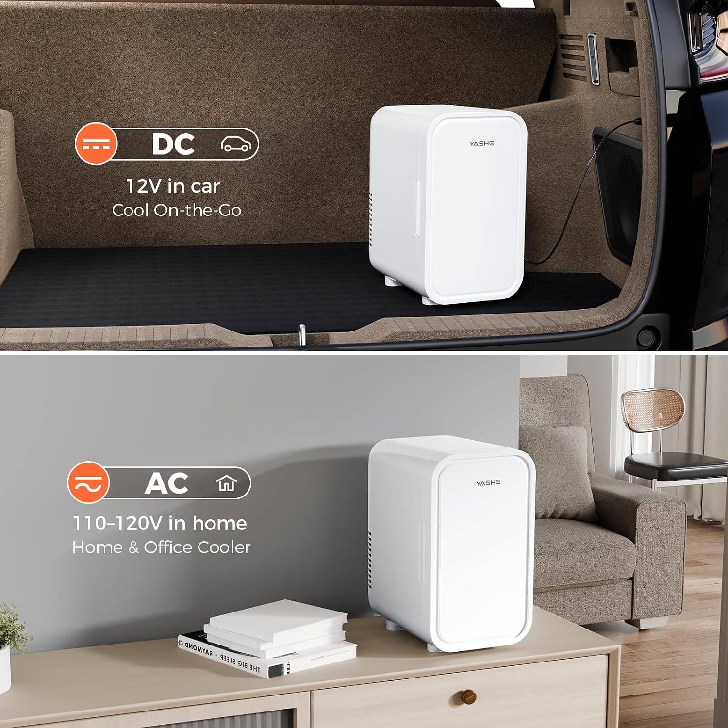 DC  
YASHE  
12V in car  
Cool On-the-Go  

AC  
YASHE  
110-120V in home  
Home & Office Cooler