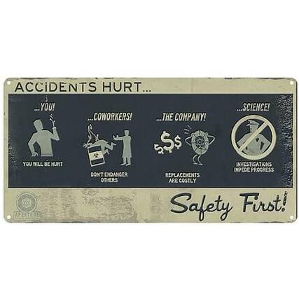 ACCIDENTS HURT...
- YOU! YOU WILL BE HURT
- COWORKERS! DON'T ENDANGER OTHERS
- THE COMPANY! REPLACEMENTS ARE COSTLY
- SCIENCE! INVESTIGATIONS IMPEDE PROGRESS
Safety First!