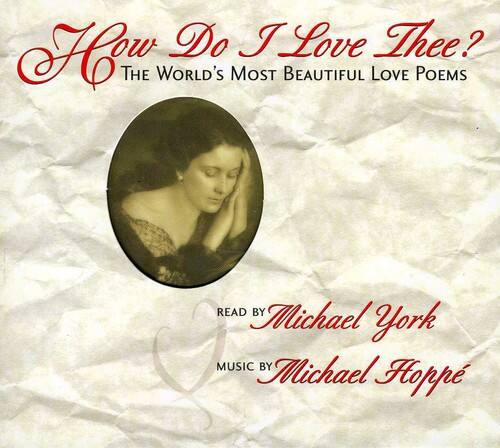 How Do I Love Thee?  
The World's Most Beautiful Love Poems  

Read by Michael York  
Music by Michael Hoppe
