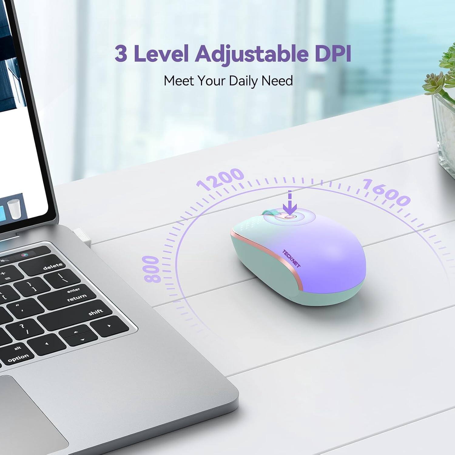 3 Level Adjustable DPI  
Meet Your Daily Need  

800  
1200  
1600  

TECKNET