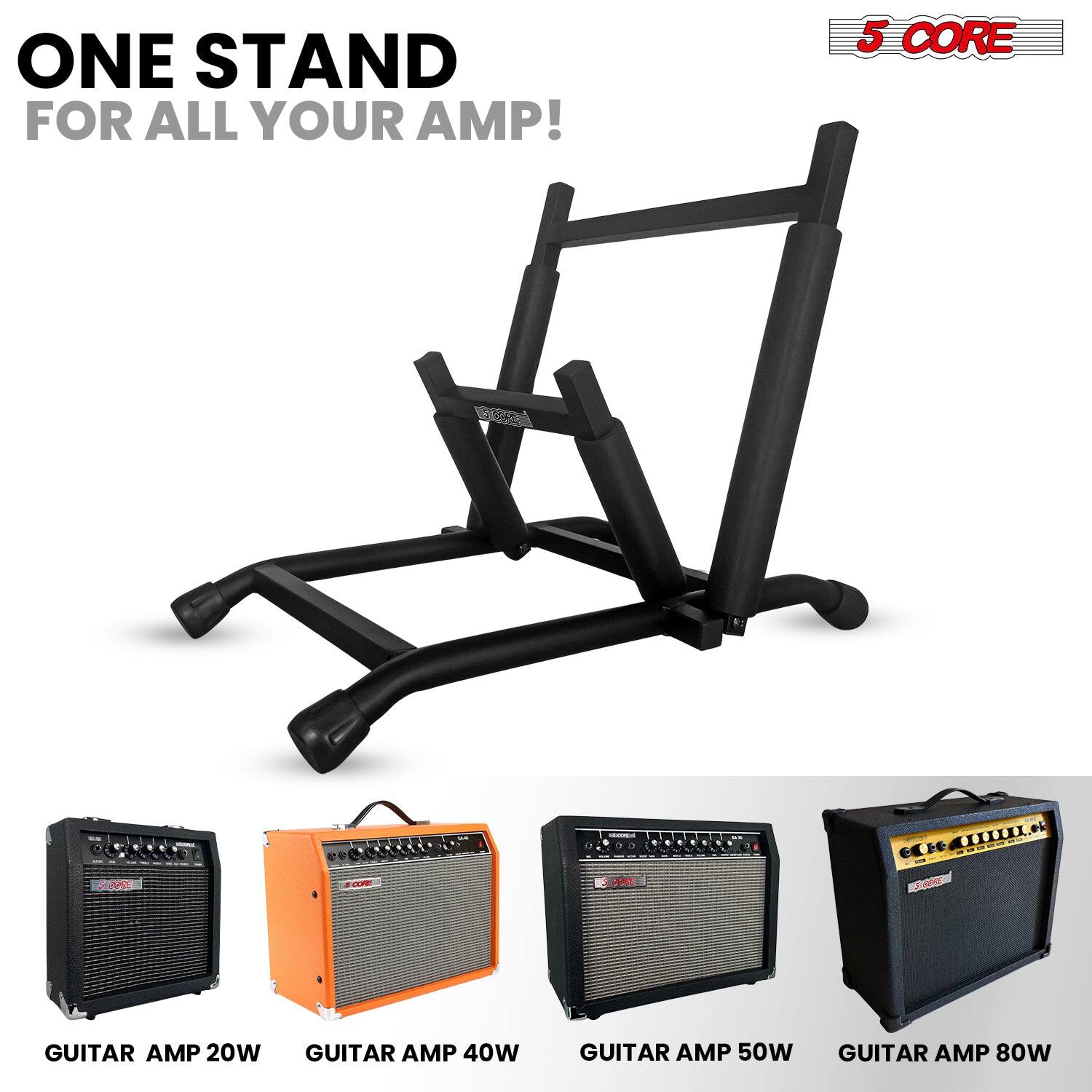 ONE STAND FOR ALL YOUR AMP!

5 CORE

GUITAR AMP 20W  
GUITAR AMP 40W  
GUITAR AMP 50W  
GUITAR AMP 80W