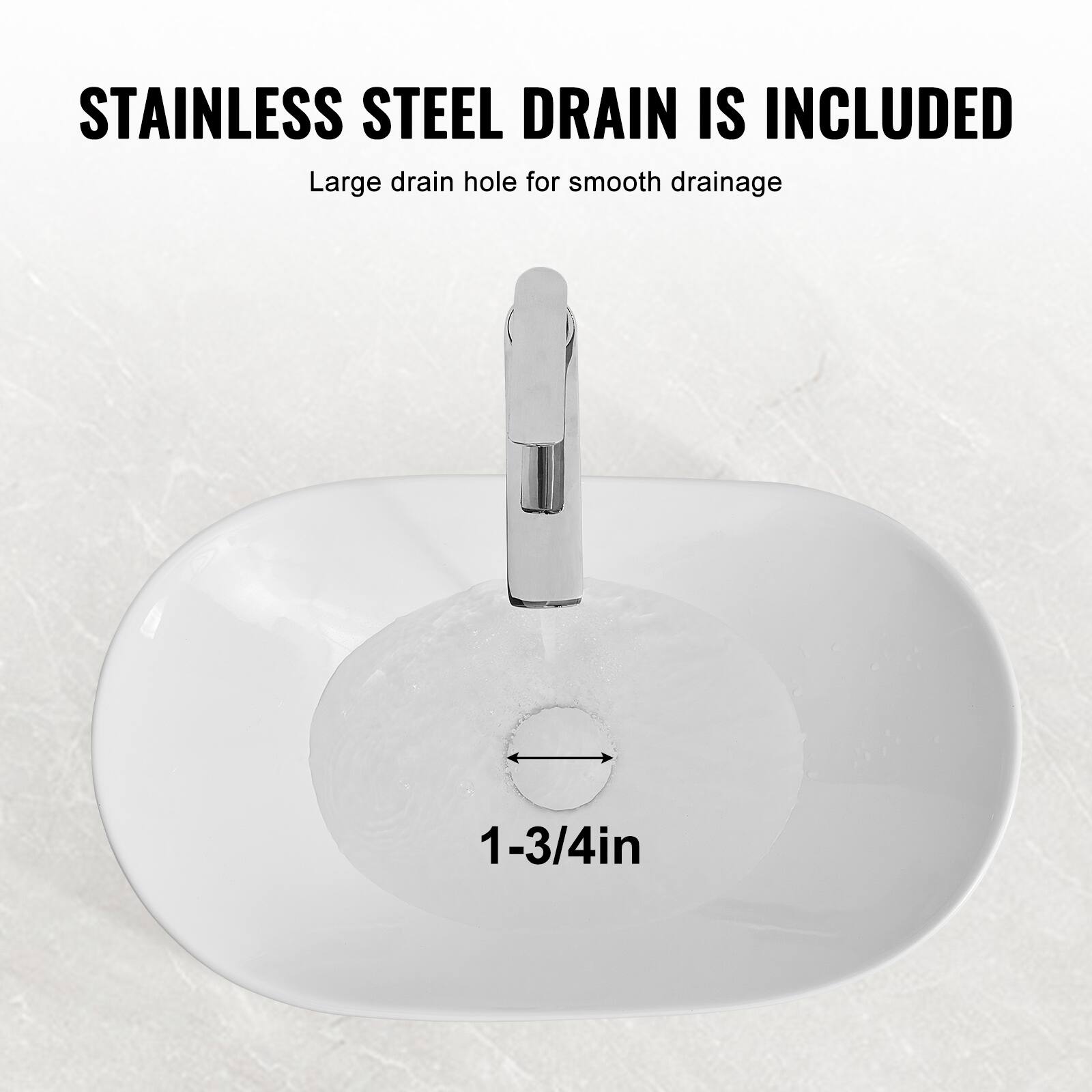 STAINLESS STEEL DRAIN IS INCLUDED  
Large drain hole for smooth drainage  
1-3/4in