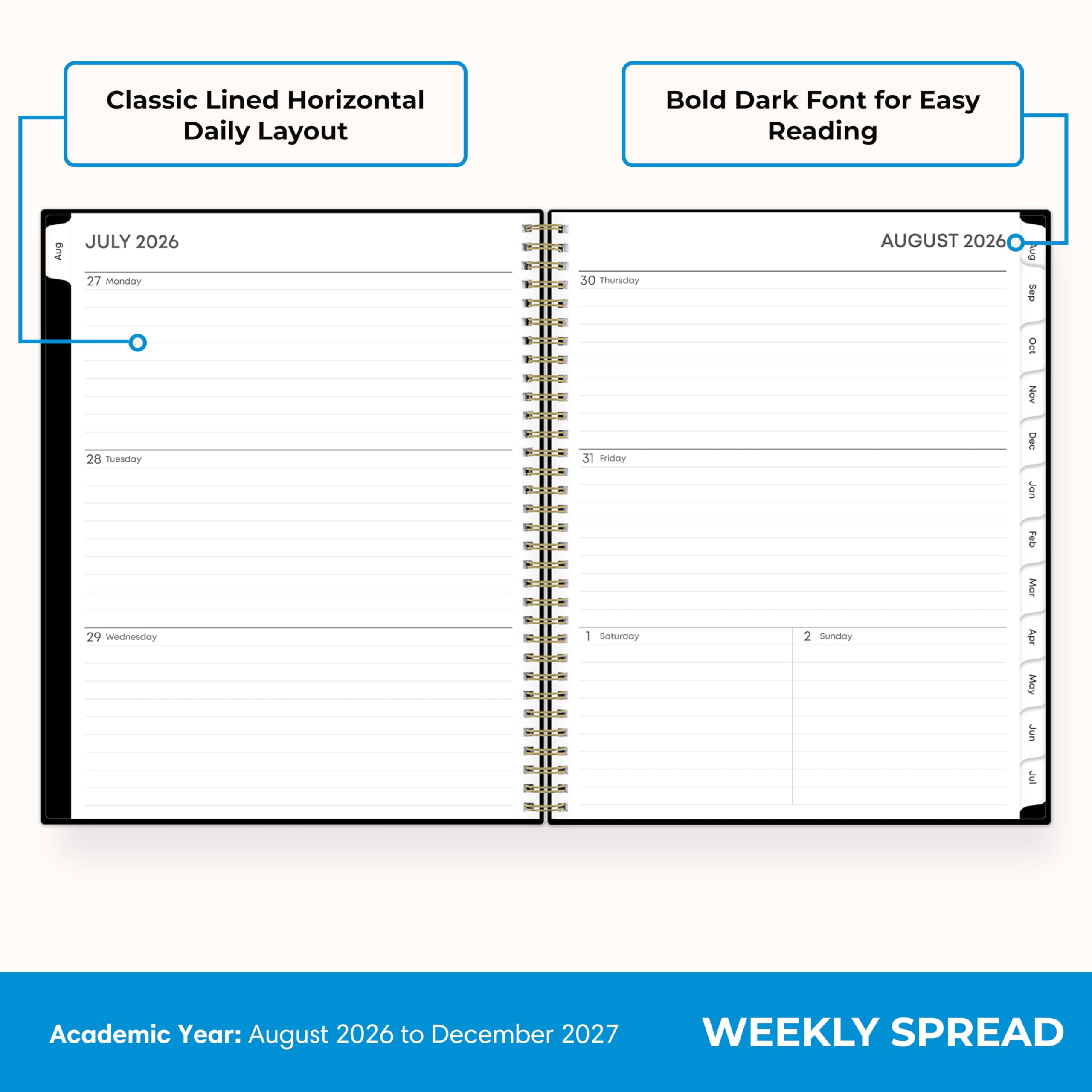 Classic Lined Horizontal Daily Layout  
Bold Dark Font for Easy Reading  

JULY 2026  
27 Monday  
28 Tuesday  
29 Wednesday  
30 Thursday  
31 Friday  
1 Saturday  
2 Sunday  

AUGUST 2026  
1 Sunday  

Academic Year: August 2026 to December 2027  
WEEKLY SPREAD