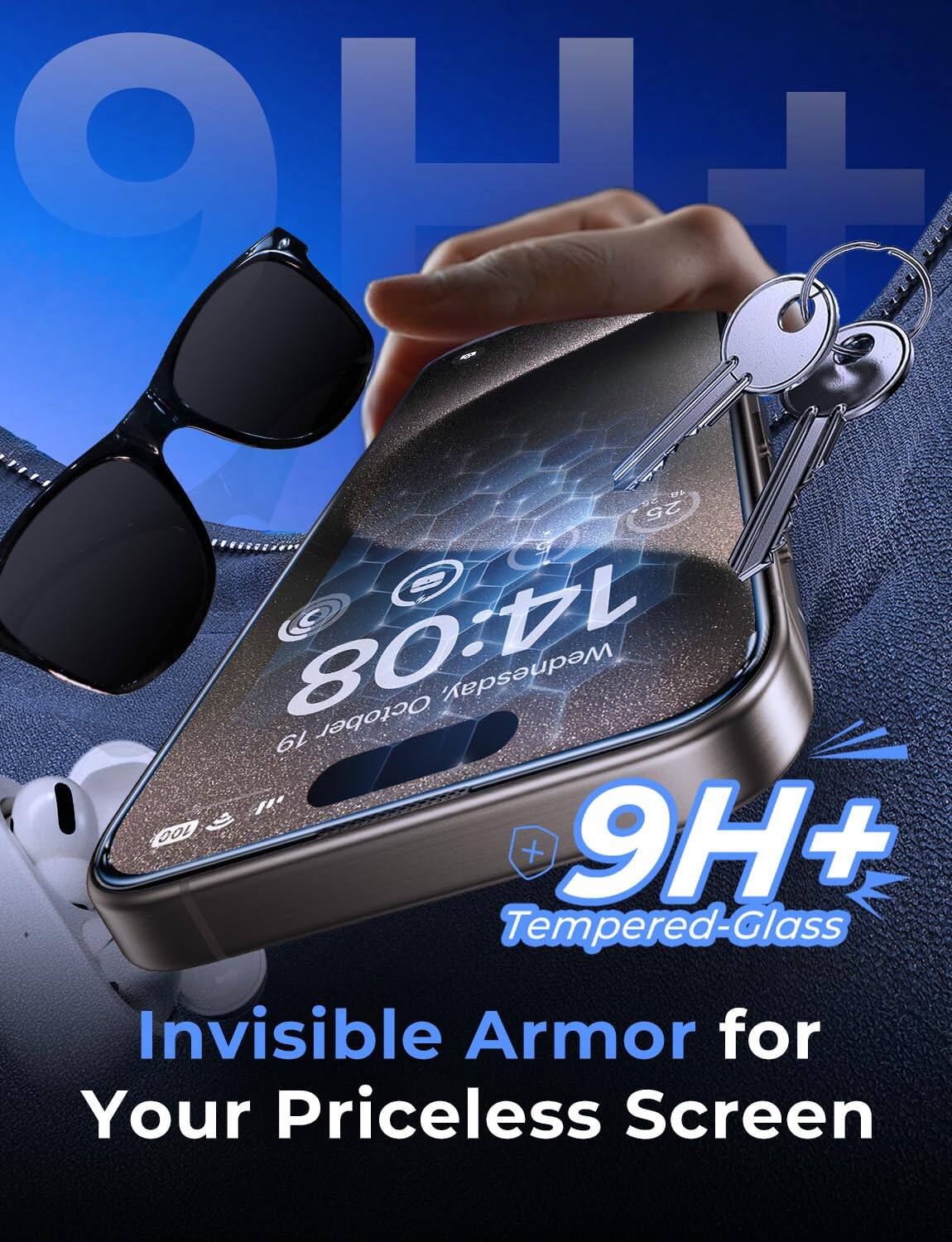 9H+  
25 14:08 October Wednesday, 19  
100  
9H+ + Tempered-Glass  
Invisible Armor for Your Priceless Screen