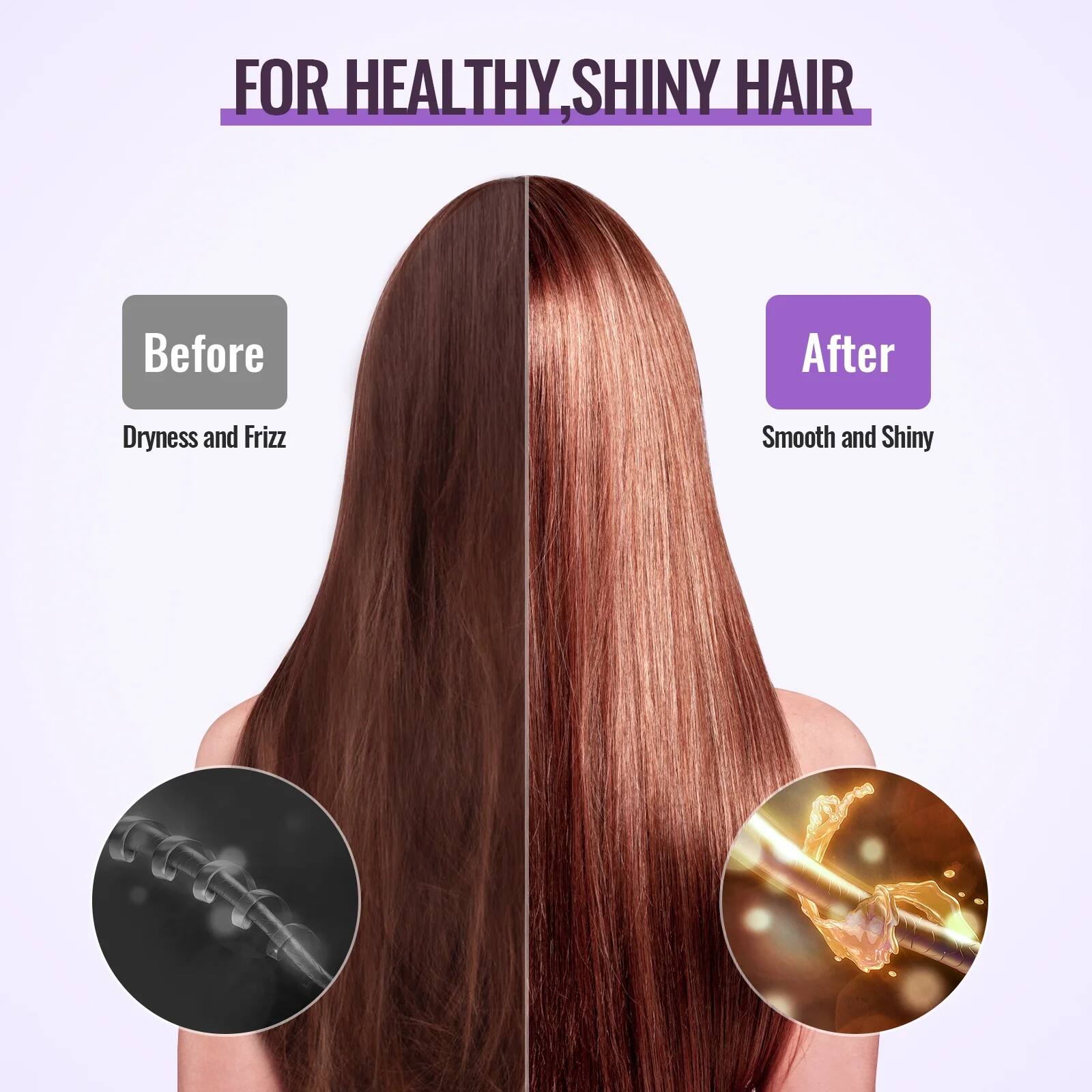 FOR HEALTHY, SHINY HAIR

Before
Dryness and Frizz

After
Smooth and Shiny