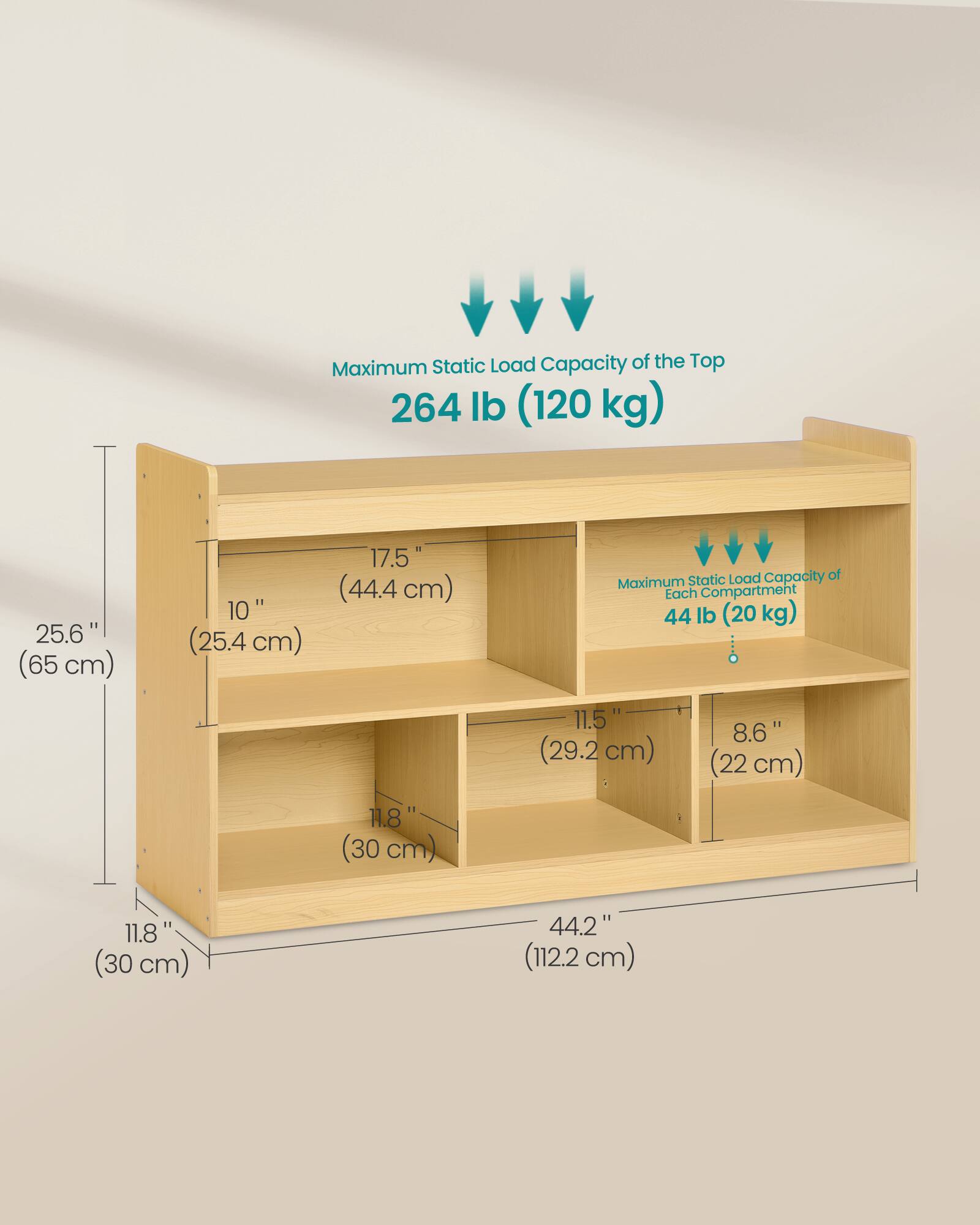 Maximum Static Load Capacity of the Top: 264 lb (120 kg)  
25.6" (65 cm)  
10" (25.4 cm)  
17.5" (44.4 cm)  

Static Load Capacity of Each Compartment: 44 lb (20 kg)  
11.8" (30 cm)  
11.5" (29.2 cm)  
8.6" (22 cm)  
11.8" (30 cm)  
44.2" (112.2 cm)