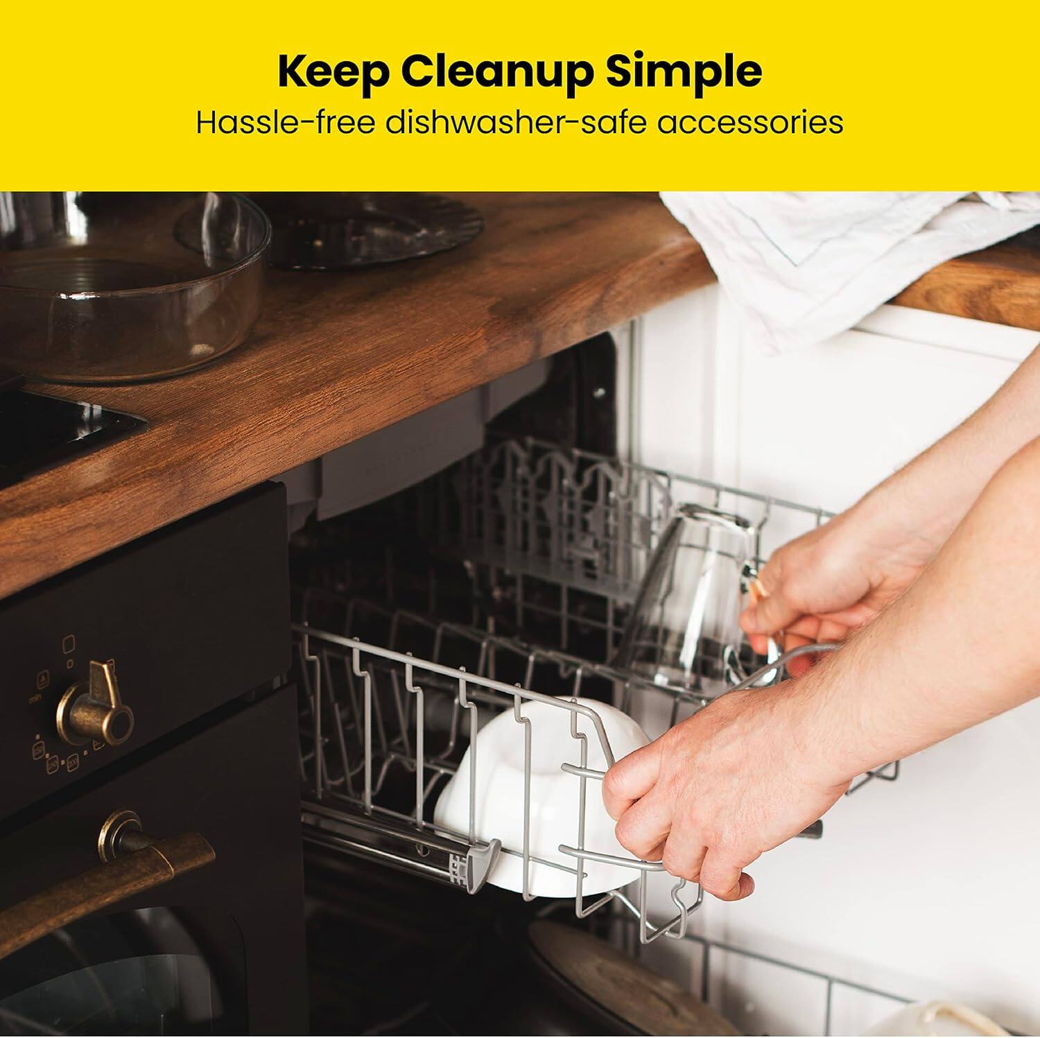 Keep Cleanup Simple  
Hassle-free dishwasher-safe accessories