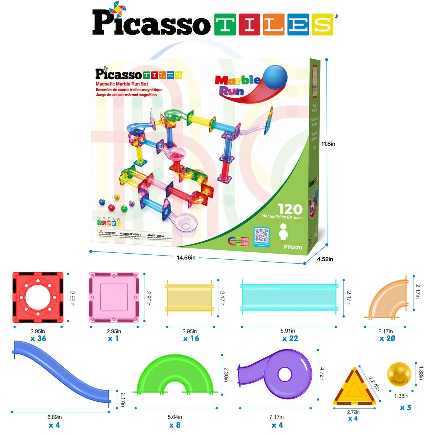 Picasso Tiles Magnetic Marble Run Set  
Ensemble de course de billes magnétique  
Juego de pista de mármol magnético  

120 Pieces/Piezas  

- 2.95in x 36  
- 2.95in x 1  
- 2.95in x 16  
- 5.91in x 22  
- 2.17in x 20  
- 6.89in x 2  
- 5.04in x 8  
- 2.36in x 4  
- 7.17in x 4  
- 4.72in x 4  
- 2.72in x 4  
- 1.38in x 5  

Dimensions:  
- 11.8in  
- 14.56in  
- 4.52in