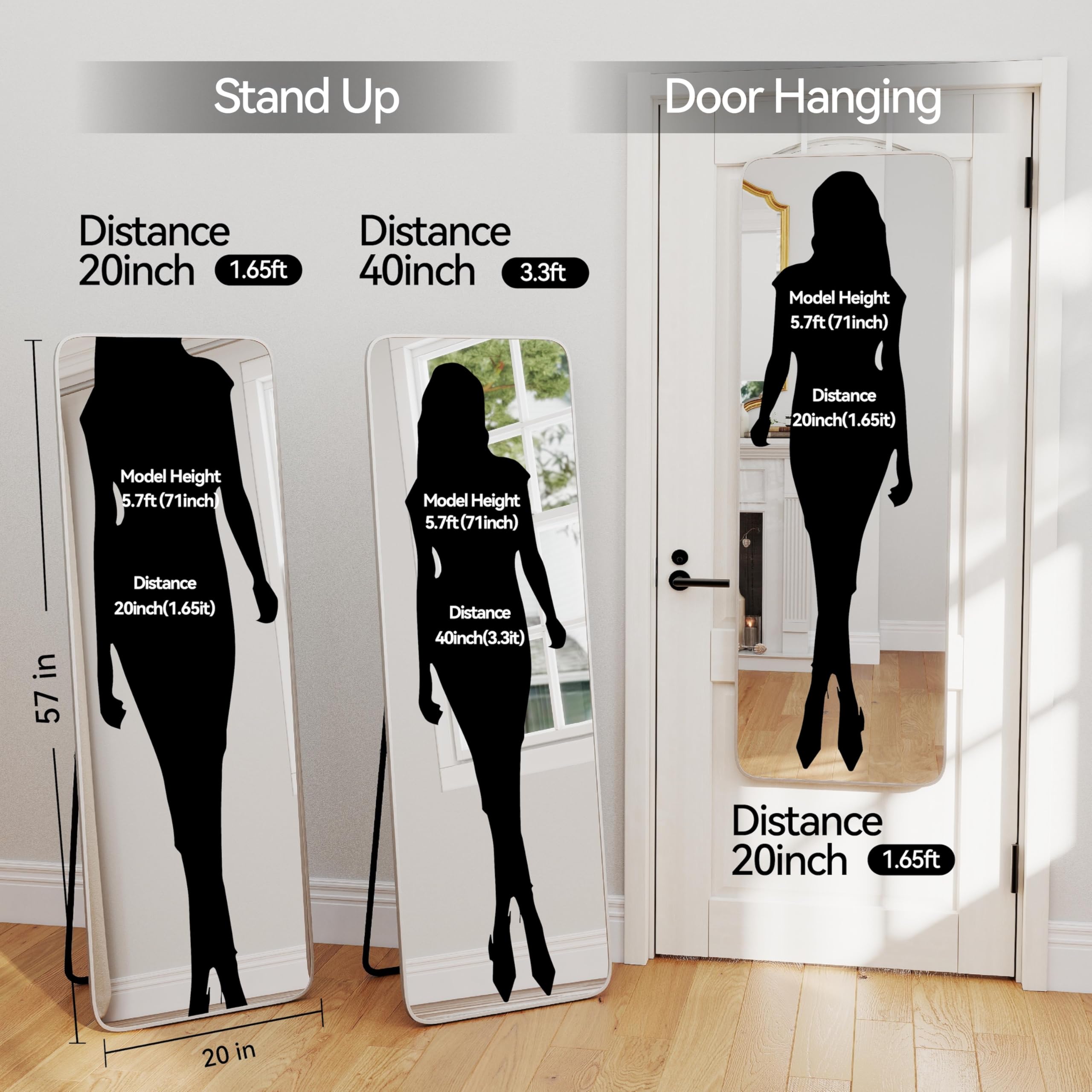Stand Up  
Distance 20inch (1.65ft)  
Distance 40inch (3.3ft)  
Model Height 5.7ft (71inch)  

Door Hanging  
Distance 20inch (1.65ft)  
Model Height 5.7ft (71inch)