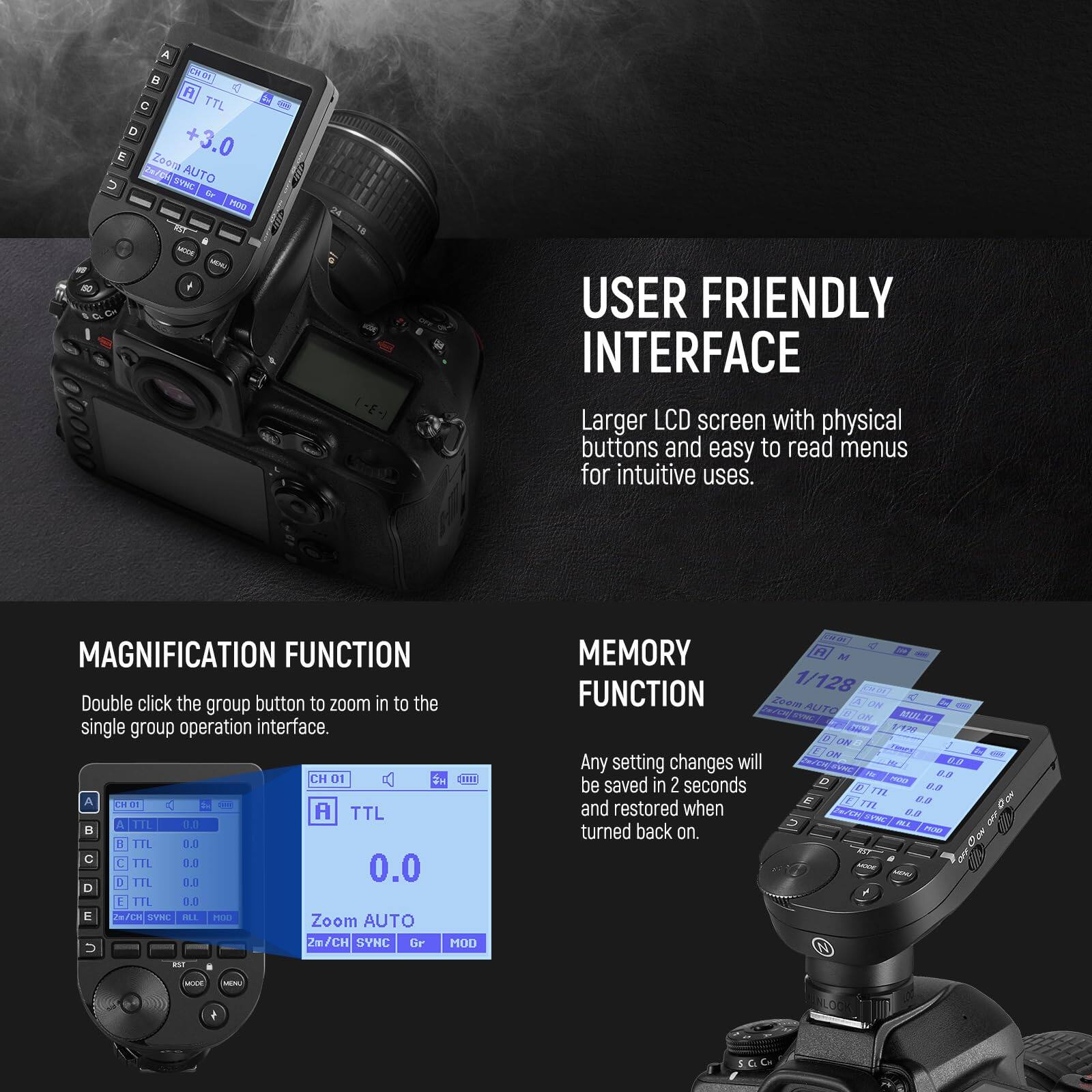 USER FRIENDLY INTERFACE  
Larger LCD screen with physical buttons and easy to read menus for intuitive uses.  

MAGNIFICATION FUNCTION  
Double click the group button to zoom in to the single group operation interface.  

MEMORY FUNCTION  
Any setting changes will be saved in 2 seconds and restored when turned back on.