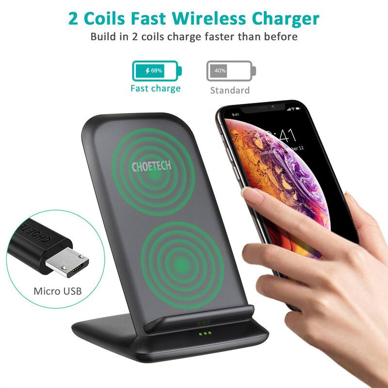 2 Coils Fast Wireless Charger  
Build in 2 coils charge faster than before  

68% Fast charge  
40% Standard  

CHOETECH  

Micro USB