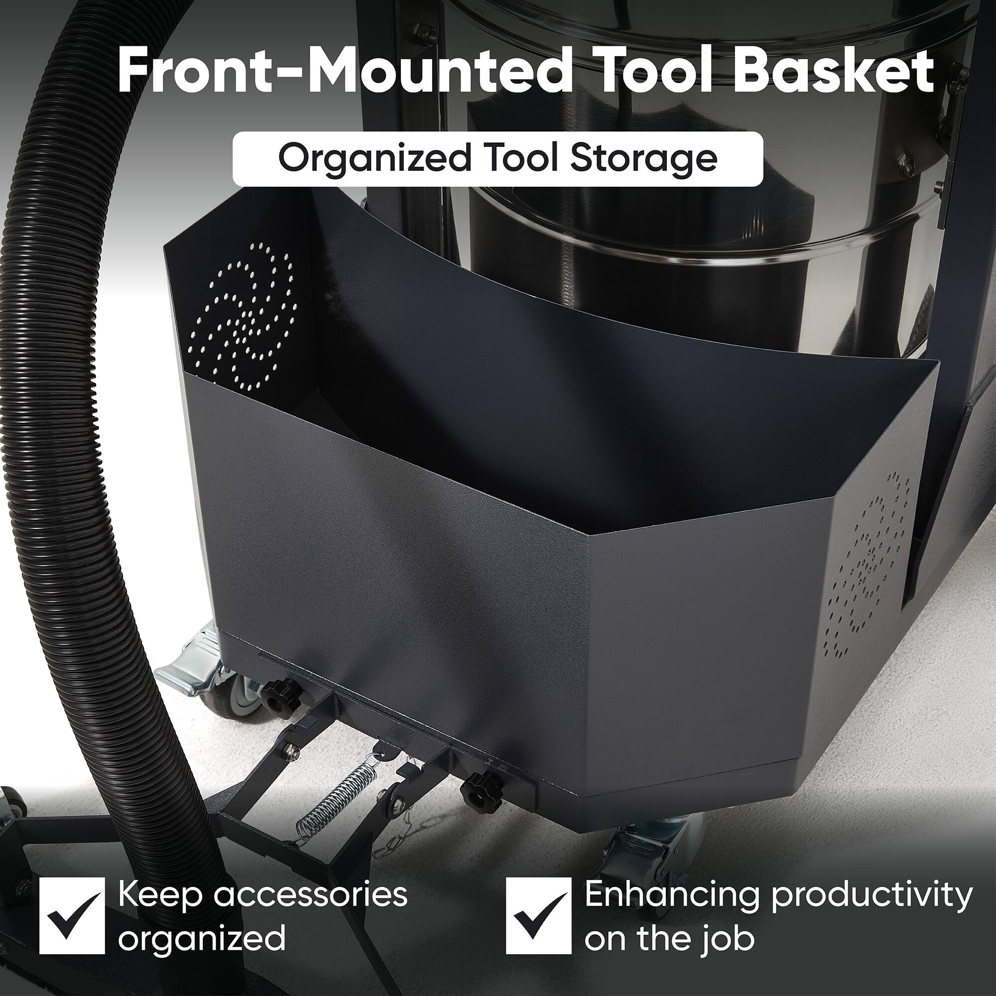 Front-Mounted Tool Basket  
Organized Tool Storage  

Keep accessories organized  
Enhancing productivity on the job