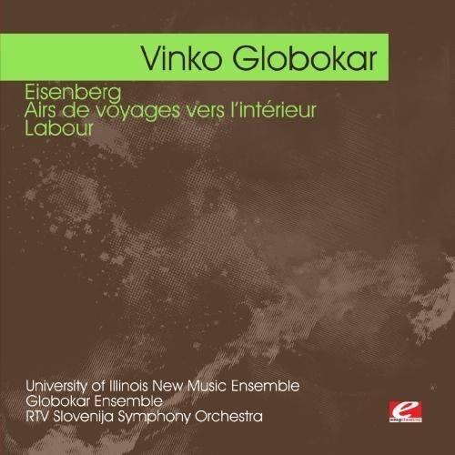 Vinko Globokar

Eisenberg  
Airs de voyages vers l'intérieur  
Labour

University of Illinois New Music Ensemble  
Globokar Ensemble  
RTV Slovenija Symphony Orchestra