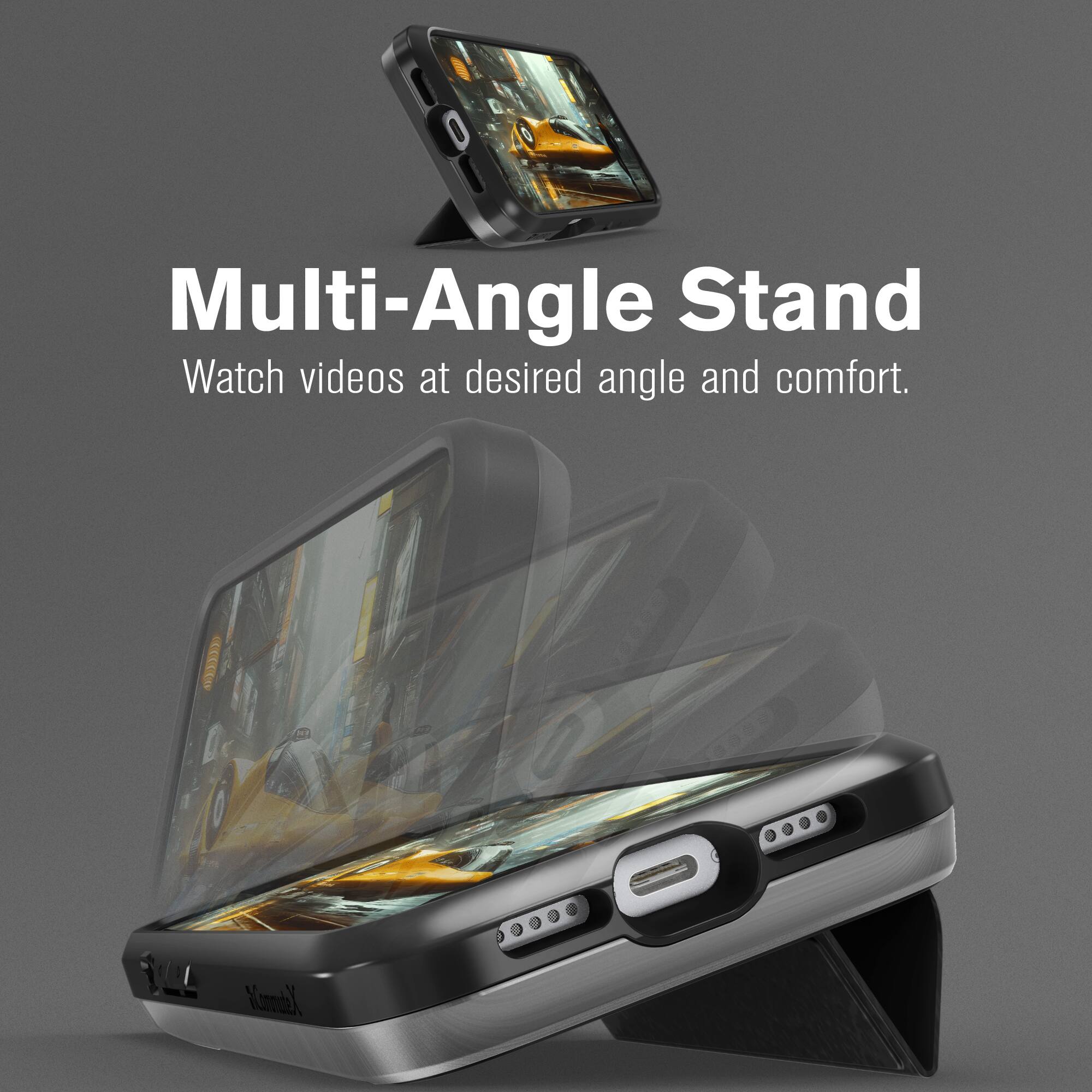 Multi-Angle Stand  
Watch videos at desired angle and comfort.