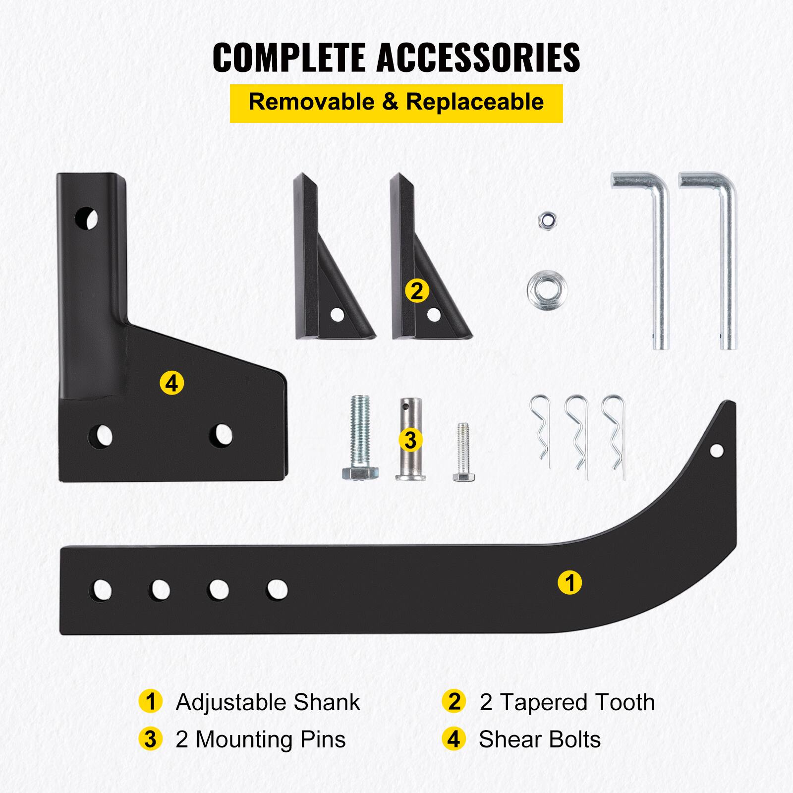 COMPLETE ACCESSORIES  
Removable & Replaceable  

1. Adjustable Shank  
2. 2 Tapered Tooth  
3. 2 Mounting Pins  
4. Shear Bolts