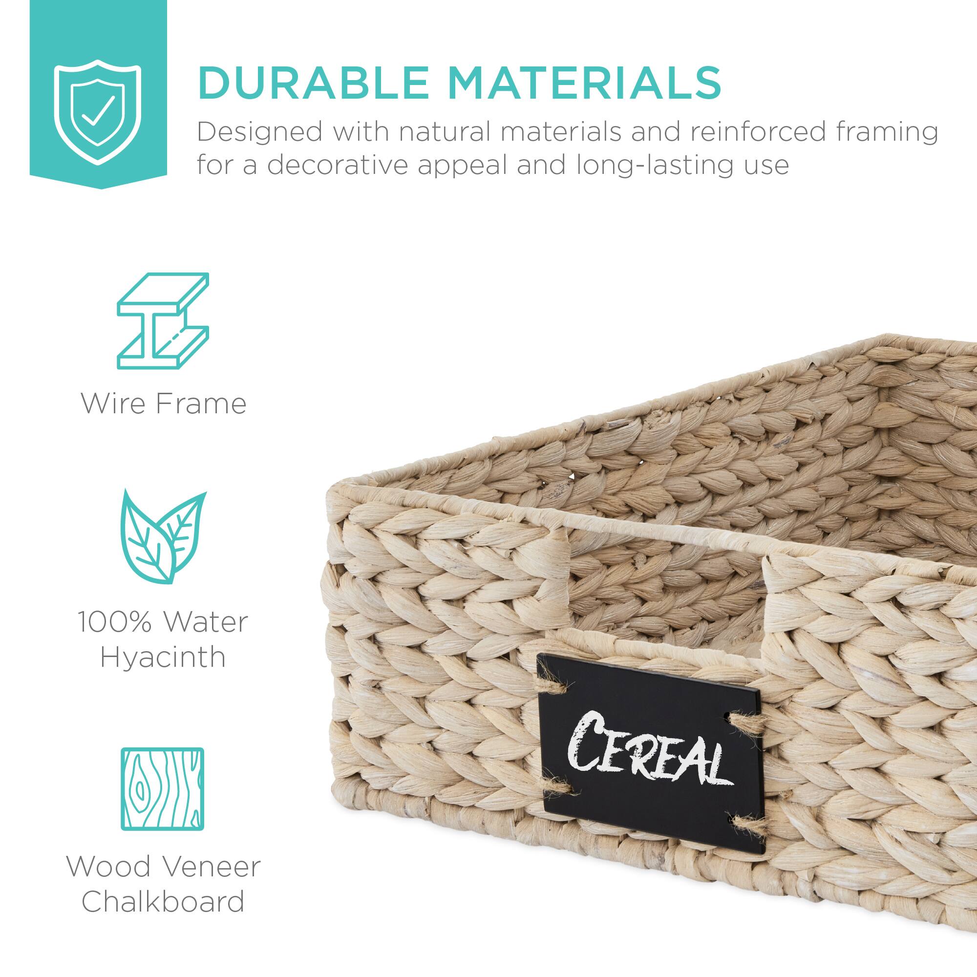 DURABLE MATERIALS  
Designed with natural materials and reinforced framing for a decorative appeal and long-lasting use  

Wire Frame  
100% Water Hyacinth  
Wood Veneer Chalkboard  

CEREAL