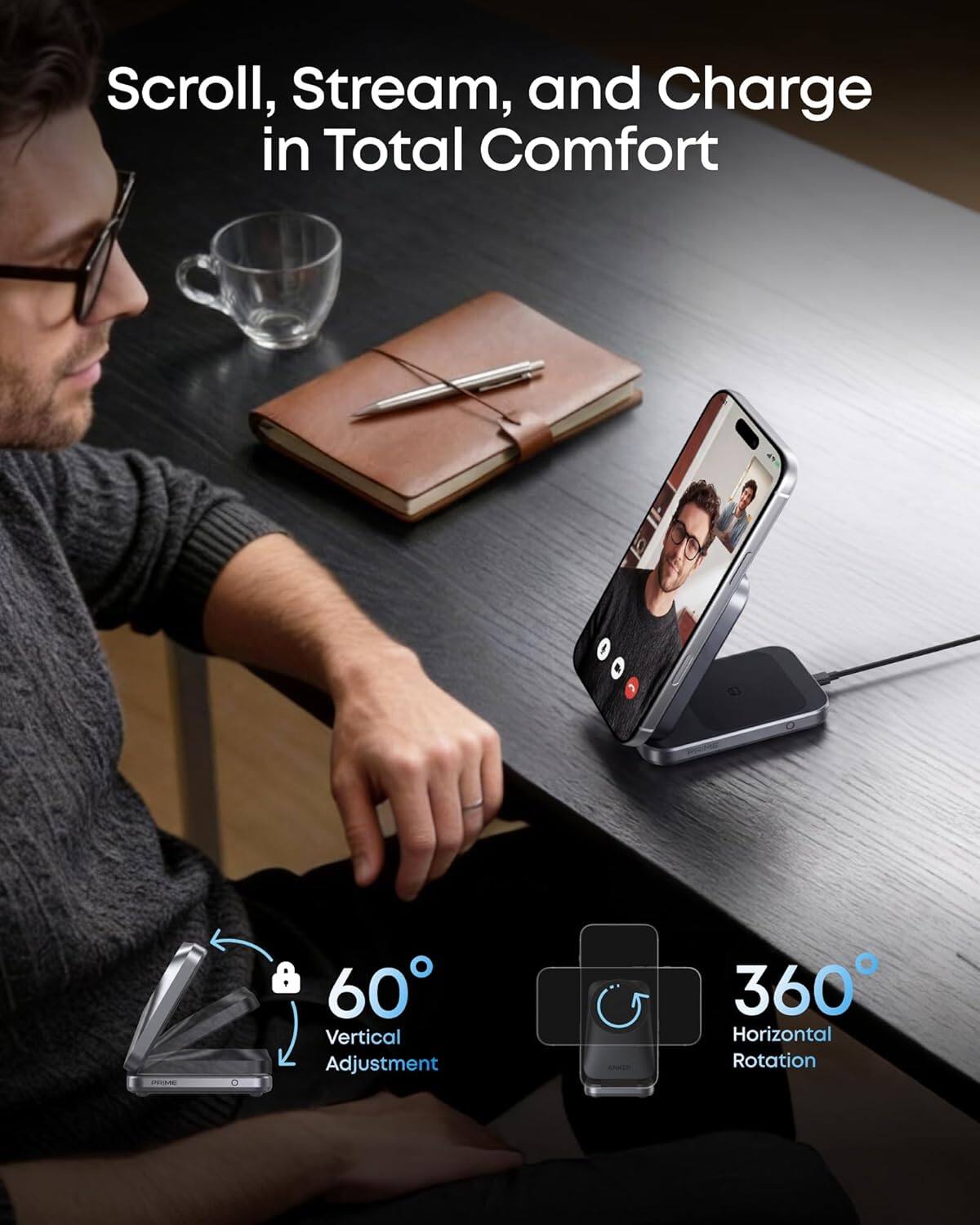 Scroll, Stream, and Charge in Total Comfort

60° Vertical Adjustment

360° Horizontal Rotation
