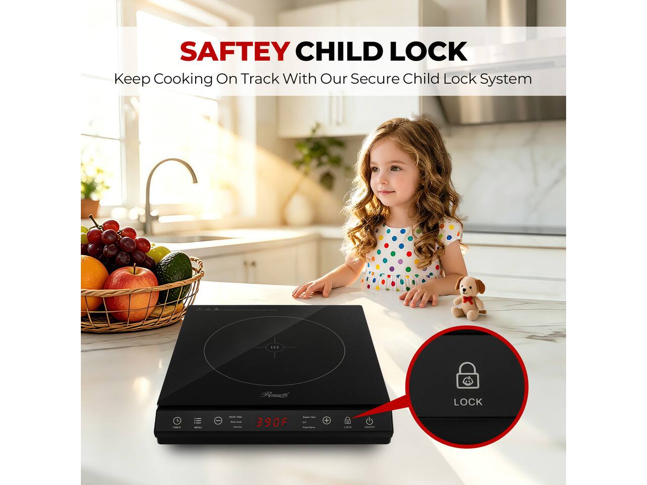 SAFTEY CHILD LOCK  
Keep Cooking On Track With Our Secure Child Lock System