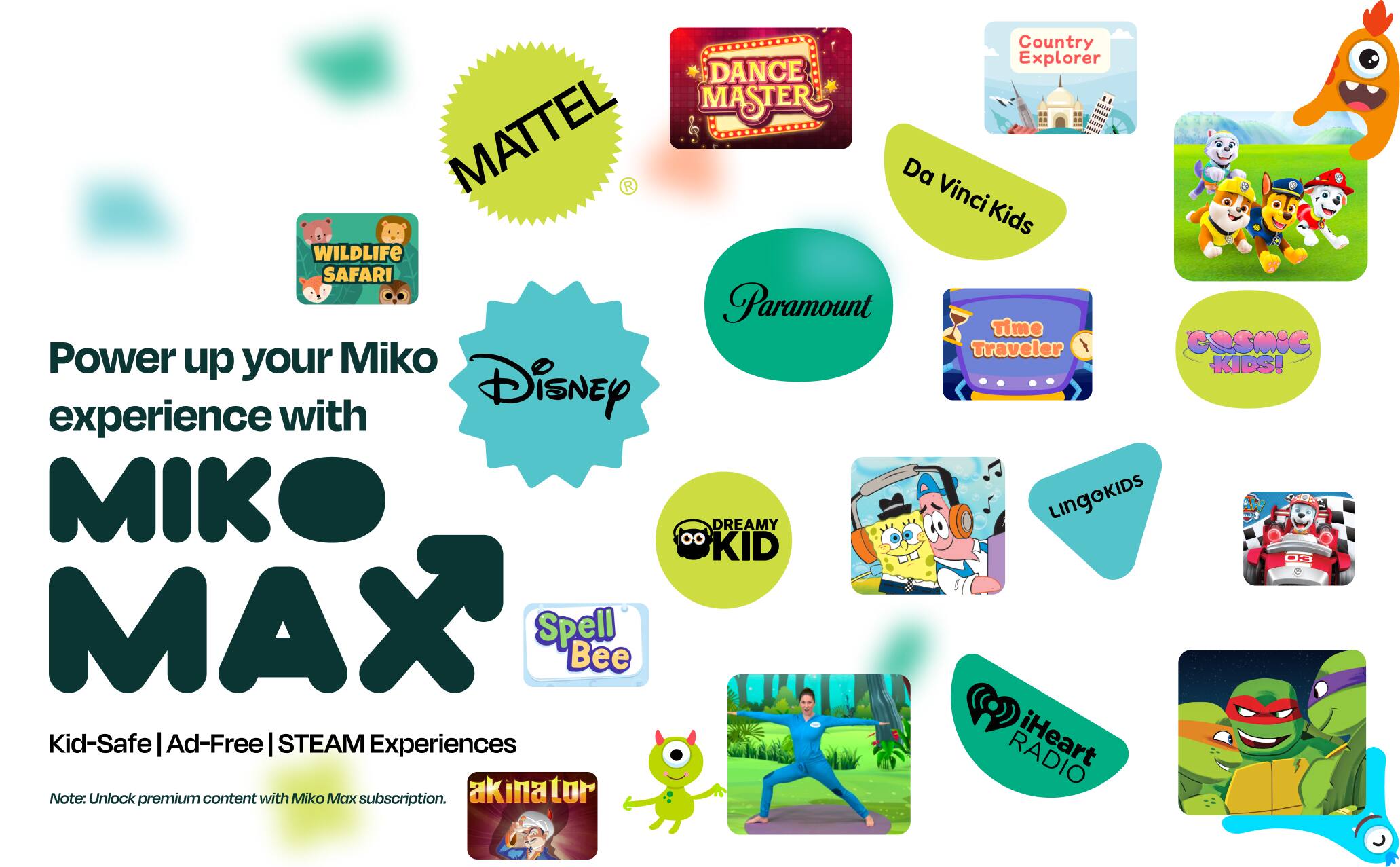 Power up your Miko experience with MIKO MAX

Kid-Safe | Ad-Free | STEAM Experiences

Note: Unlock premium content with Miko Max subscription.

DANCE MASTERS
WILDLIFE SAFARI
Paramount
Time Traveler
COSMIC KIDS!
DREAMY KID
Spell Bee
LINGOKIDS
akinator