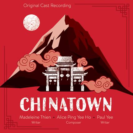 Original Cast Recording
CHINATOWN
Madeleine Thien • Alice Ping Yee Ho • Paul Yee
Writer • Composer • Writer