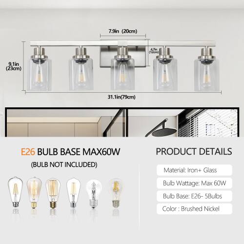 7.9in (20cm)  
4.7in (12cm)  
9.1in (23cm)  
31.1in (79cm)  

E26 BULB BASE MAX60W (BULB NOT INCLUDED)  

PRODUCT DETAILS  
Material: Iron + Glass  
Bulb Wattage: Max 60W  
Bulb Base: E26 - 5Bulbs  
Color: Brushed Nickel