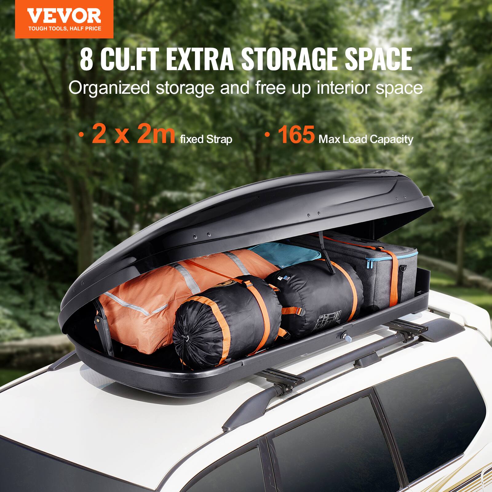 VEVOR  
TOUGH TOOLS, HALF PRICE  

8 CU.FT EXTRA STORAGE SPACE  
Organized storage and free up interior space  

- 2 x 2m fixed Strap  
- 165 Max Load Capacity