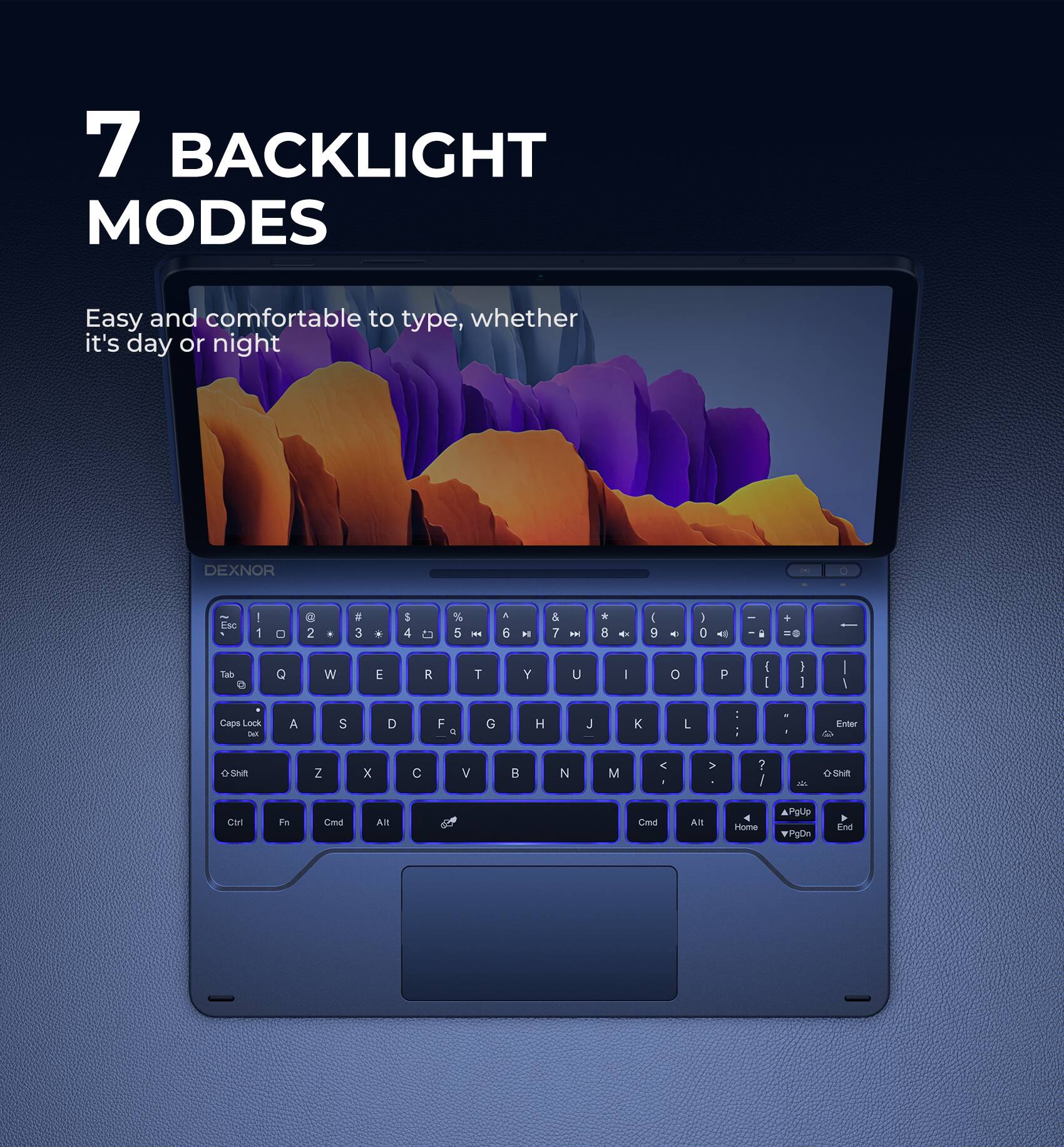 7 BACKLIGHT MODES  
Easy and comfortable to type, whether it's day or night