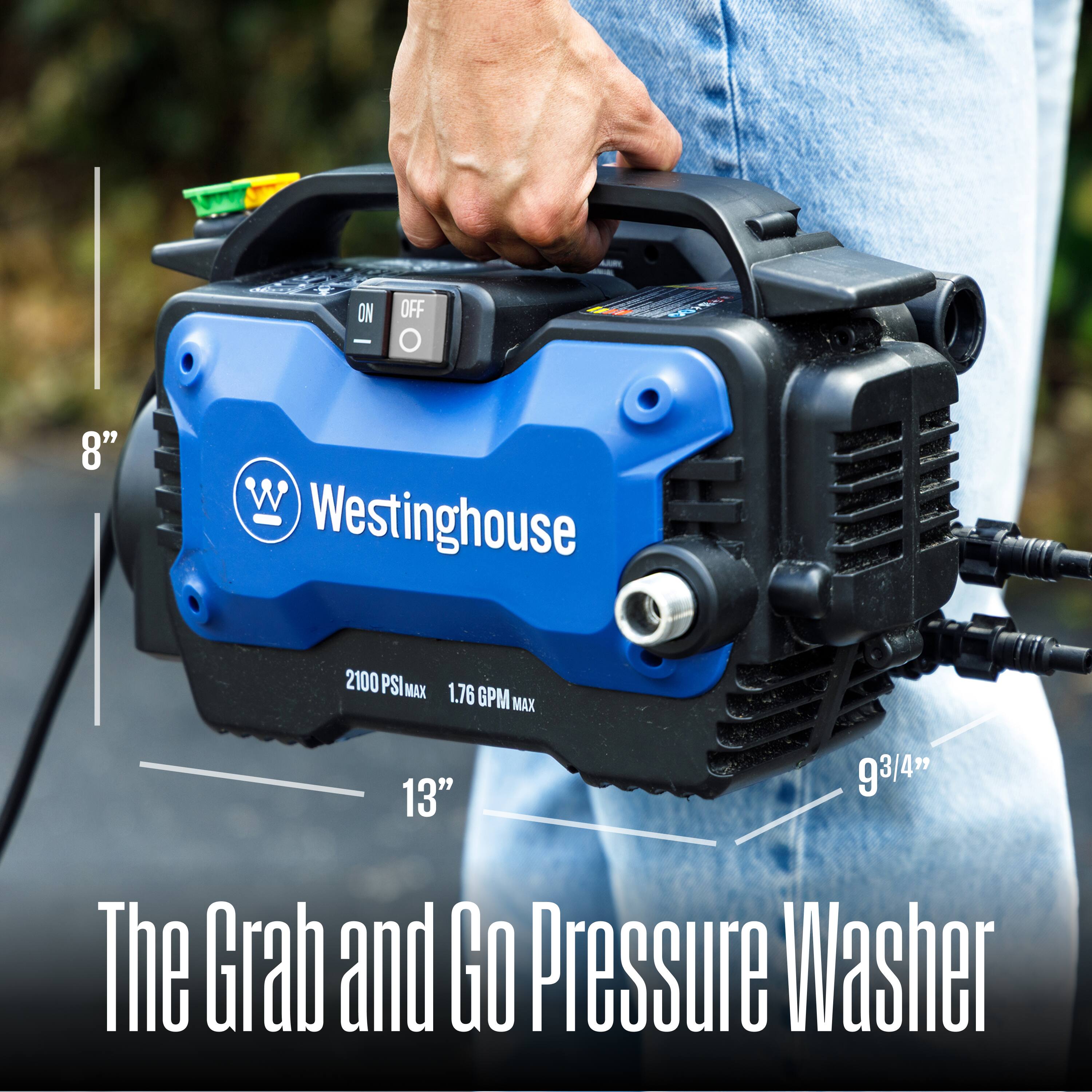 ON - OFF  
00288  
8"  
Westinghouse  
2100 PSI MAX 1.76 GPM MAX  
9 3/4"  
13"  
The Grab and Go Pressure Washer